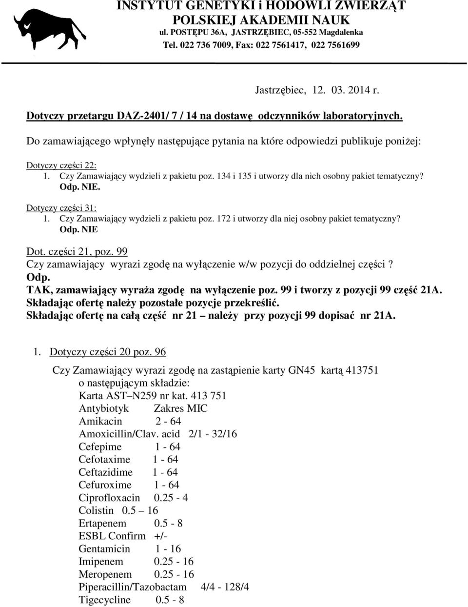 134 i 135 i utworzy dla nich osobny pakiet tematyczny?. Dotyczy części 31: 1. Czy Zamawiający wydzieli z pakietu poz. 172 i utworzy dla niej osobny pakiet tematyczny? Dot. części 21, poz.