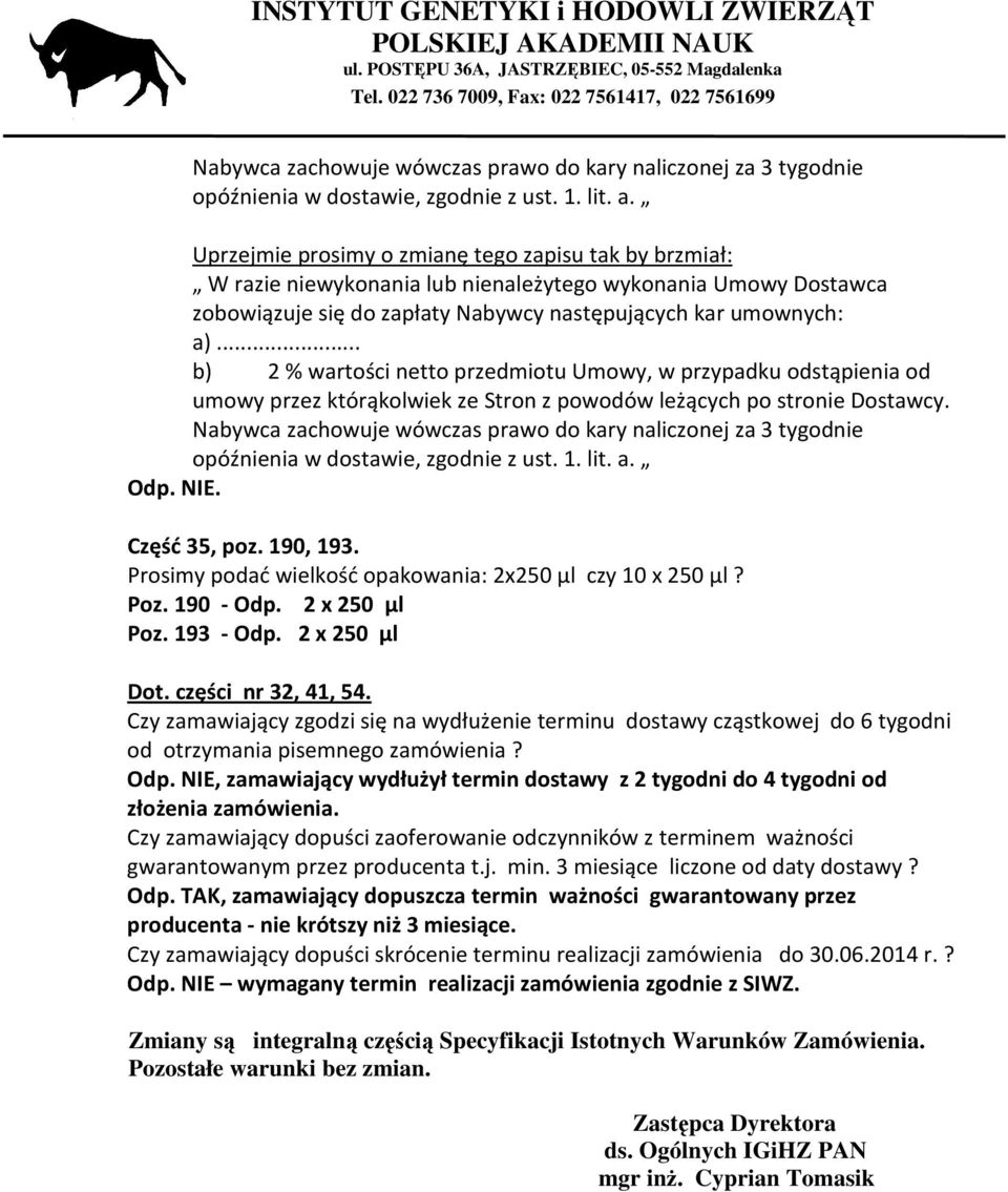 .. b) 2 % wartości netto przedmiotu Umowy, w przypadku odstąpienia od umowy przez którąkolwiek ze Stron z powodów leżących po stronie Dostawcy. . Część 35, poz. 190, 193.