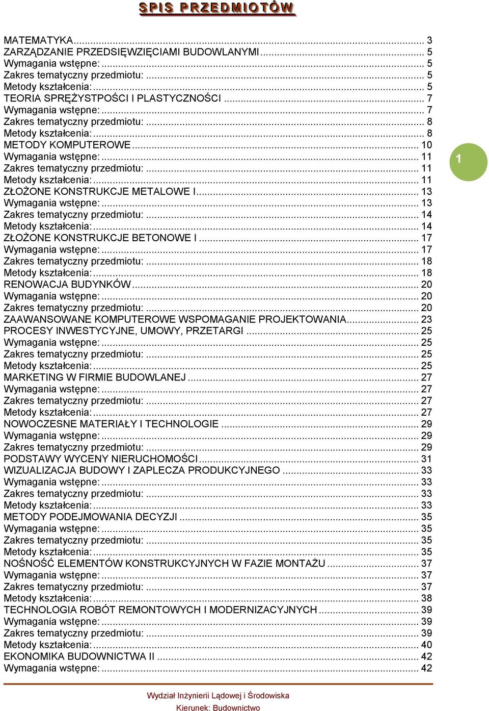 .. 11 Zakres tematyczny przedmiotu:... 11 Metody kształcenia:... 11 ZŁOŻONE KONSTRUKCJE METALOWE I... 13 Wymagania wstępne:... 13 Zakres tematyczny przedmiotu:... 14 Metody kształcenia:.