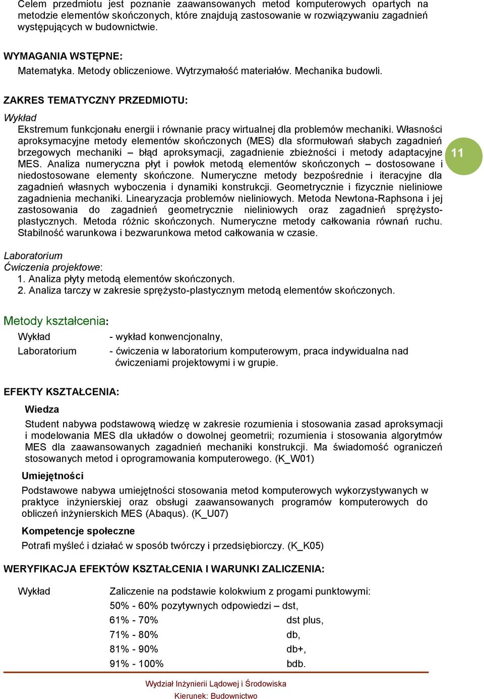 ZAKRES TEMATYCZNY PRZEDMIOTU: Wykład Ekstremum funkcjonału energii i równanie pracy wirtualnej dla problemów mechaniki.
