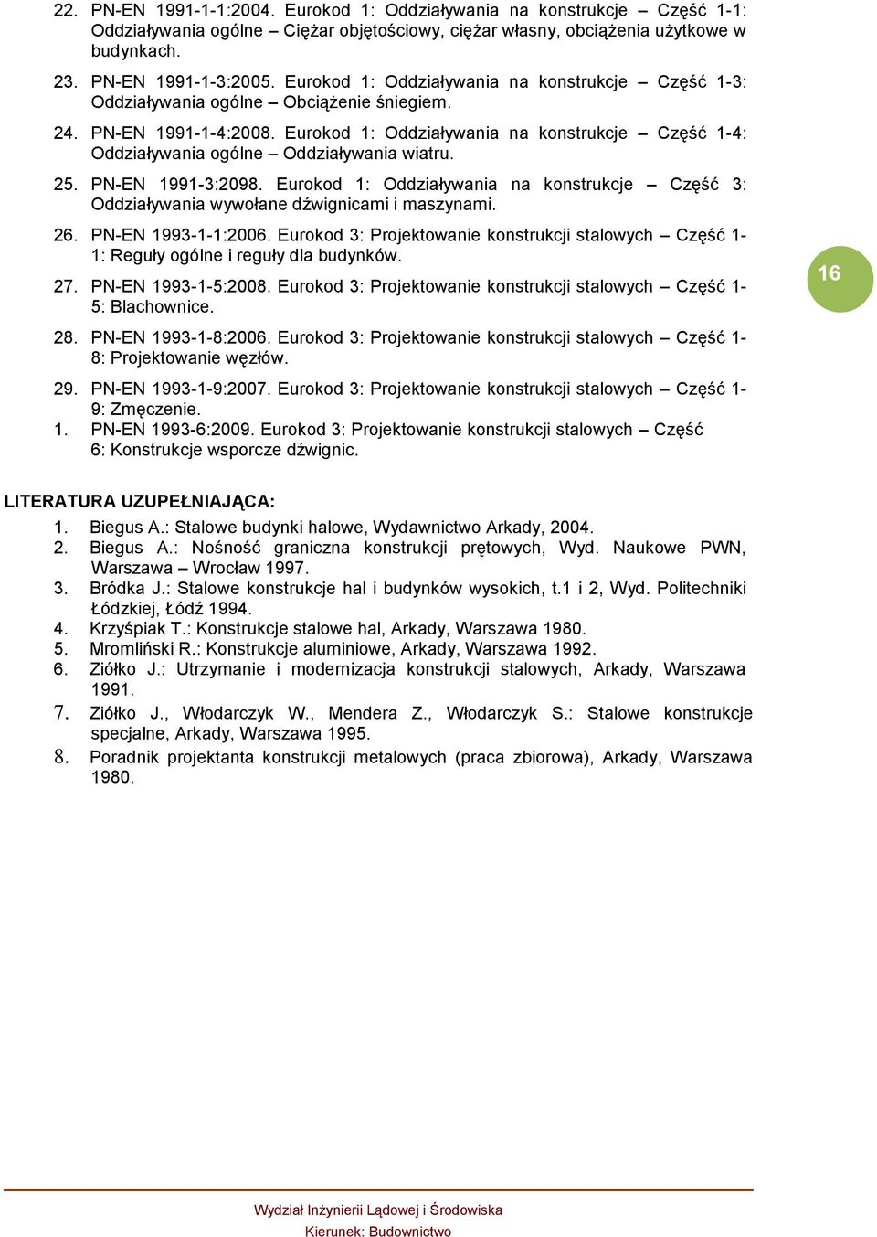 Eurokod 1: Oddziaływania na konstrukcje Część 1-4: Oddziaływania ogólne Oddziaływania wiatru. 25. PN-EN 1991-3:2098.