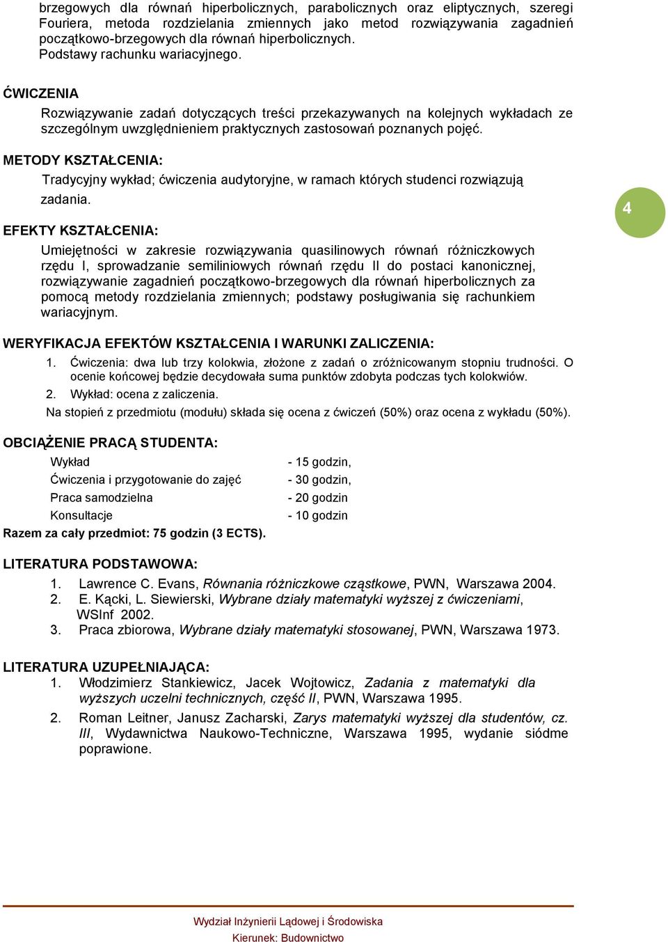 ĆWICZENIA Rozwiązywanie zadań dotyczących treści przekazywanych na kolejnych wykładach ze szczególnym uwzględnieniem praktycznych zastosowań poznanych pojęć.