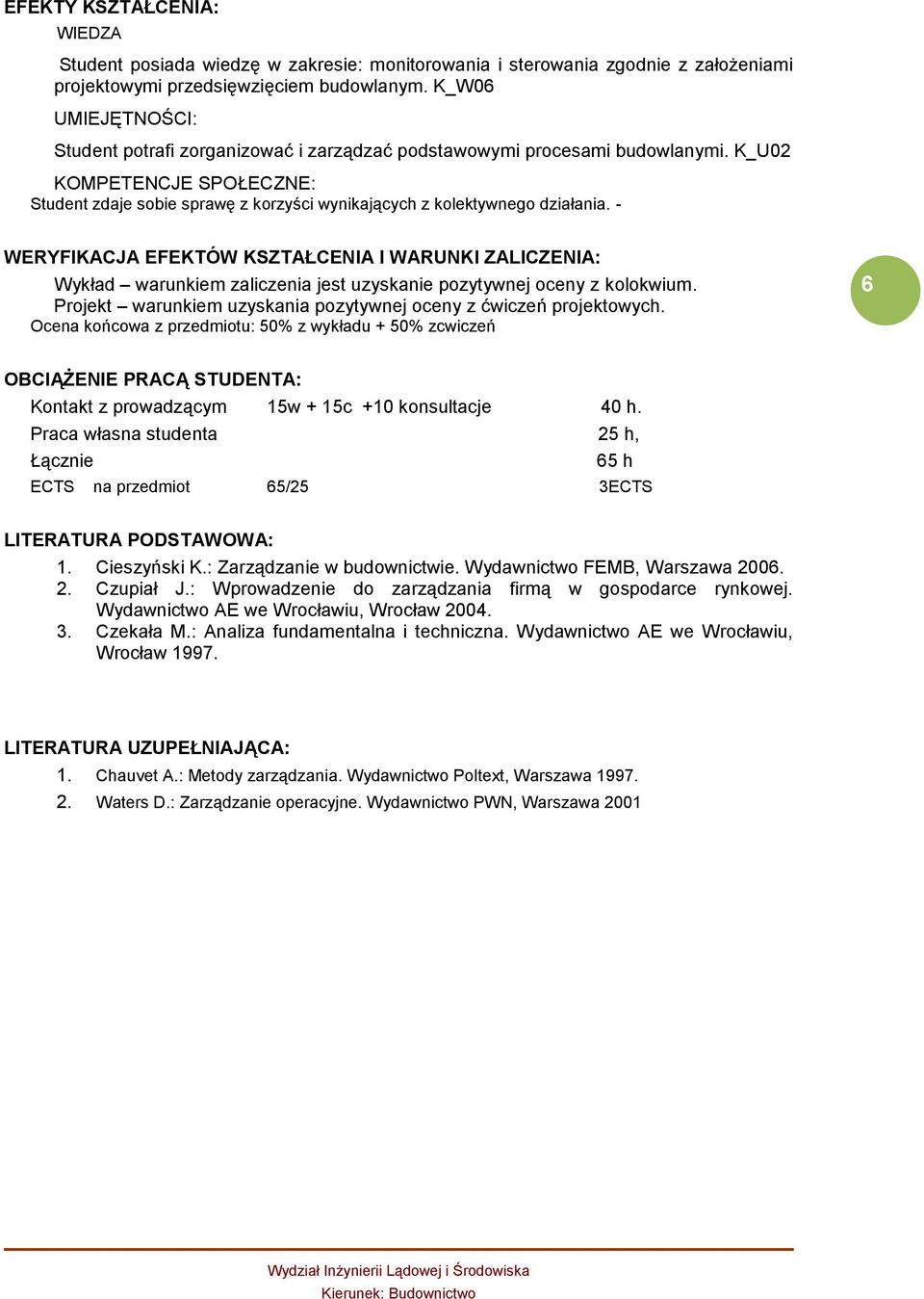 K_U02 KOMPETENCJE SPOŁECZNE: Student zdaje sobie sprawę z korzyści wynikających z kolektywnego działania.