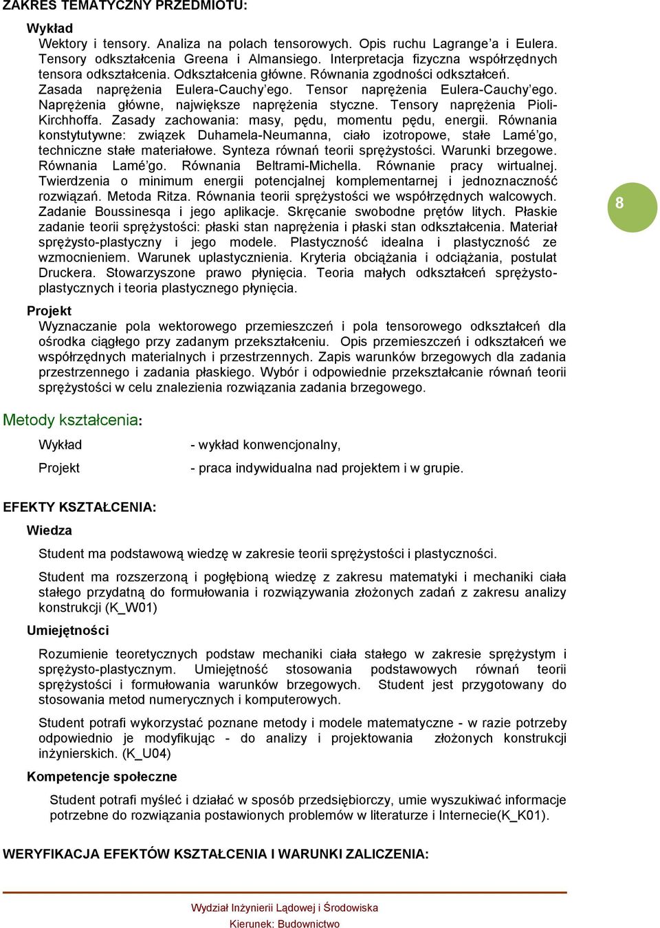 Naprężenia główne, największe naprężenia styczne. Tensory naprężenia Pioli- Kirchhoffa. Zasady zachowania: masy, pędu, momentu pędu, energii.