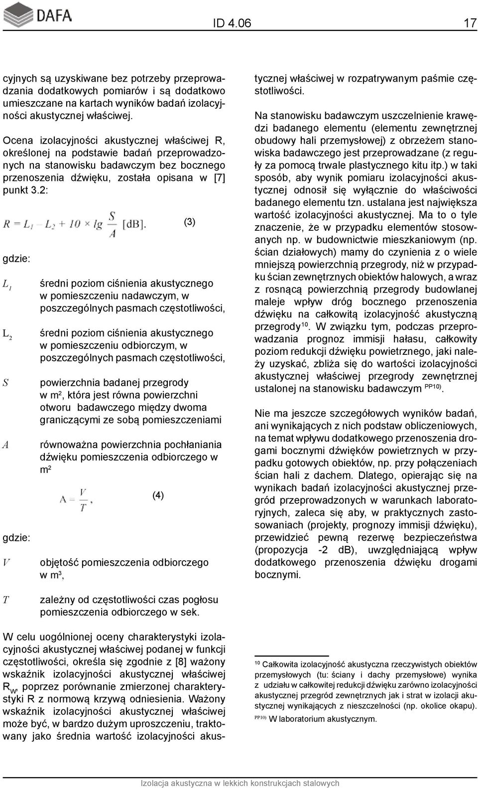 2: gdzie: L 1 L 2 S A gdzie: V średni poziom ciśnienia akustycznego w pomieszczeniu nadawczym, w poszczególnych pasmach częstotliwości, średni poziom ciśnienia akustycznego w pomieszczeniu