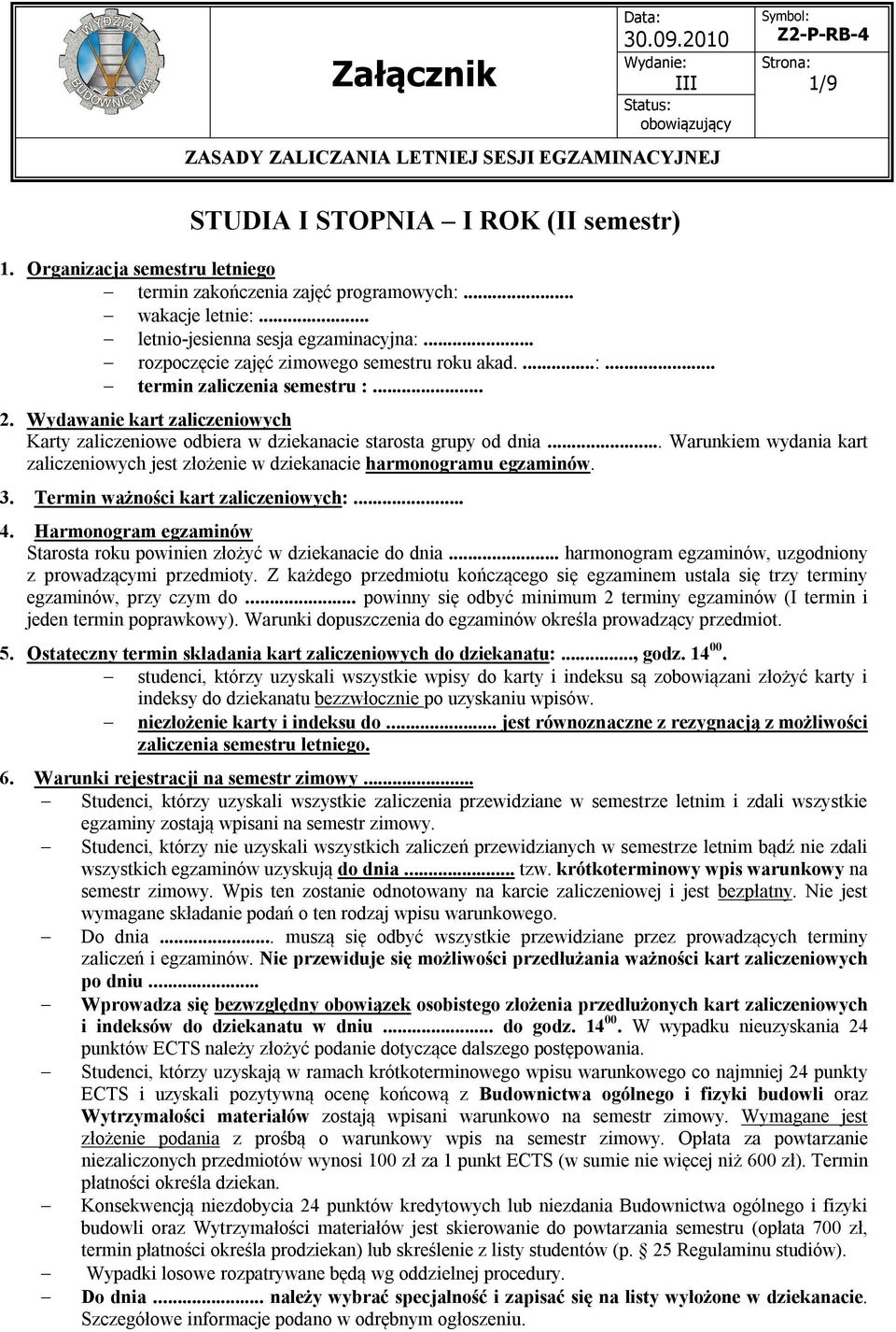 .. Starosta roku powinien złożyć w dziekanacie do dnia... harmonogram egzaminów, uzgodniony z prowadzącymi przedmioty.