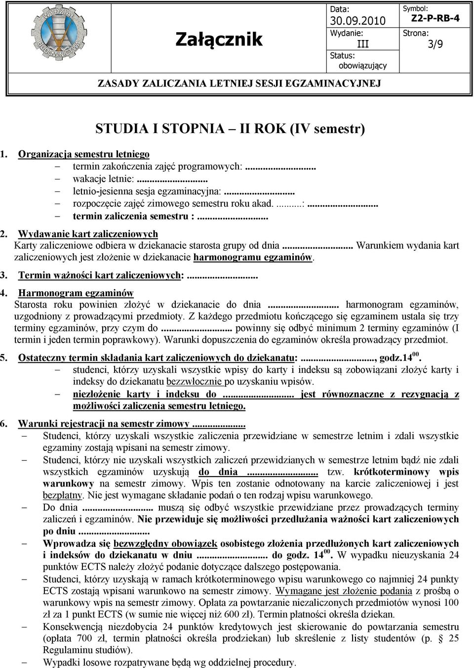 .. Starosta roku powinien złożyć w dziekanacie do dnia... harmonogram egzaminów, terminy egzaminów, przy czym do... powinny się odbyć minimum 2 terminy egzaminów (I 5.