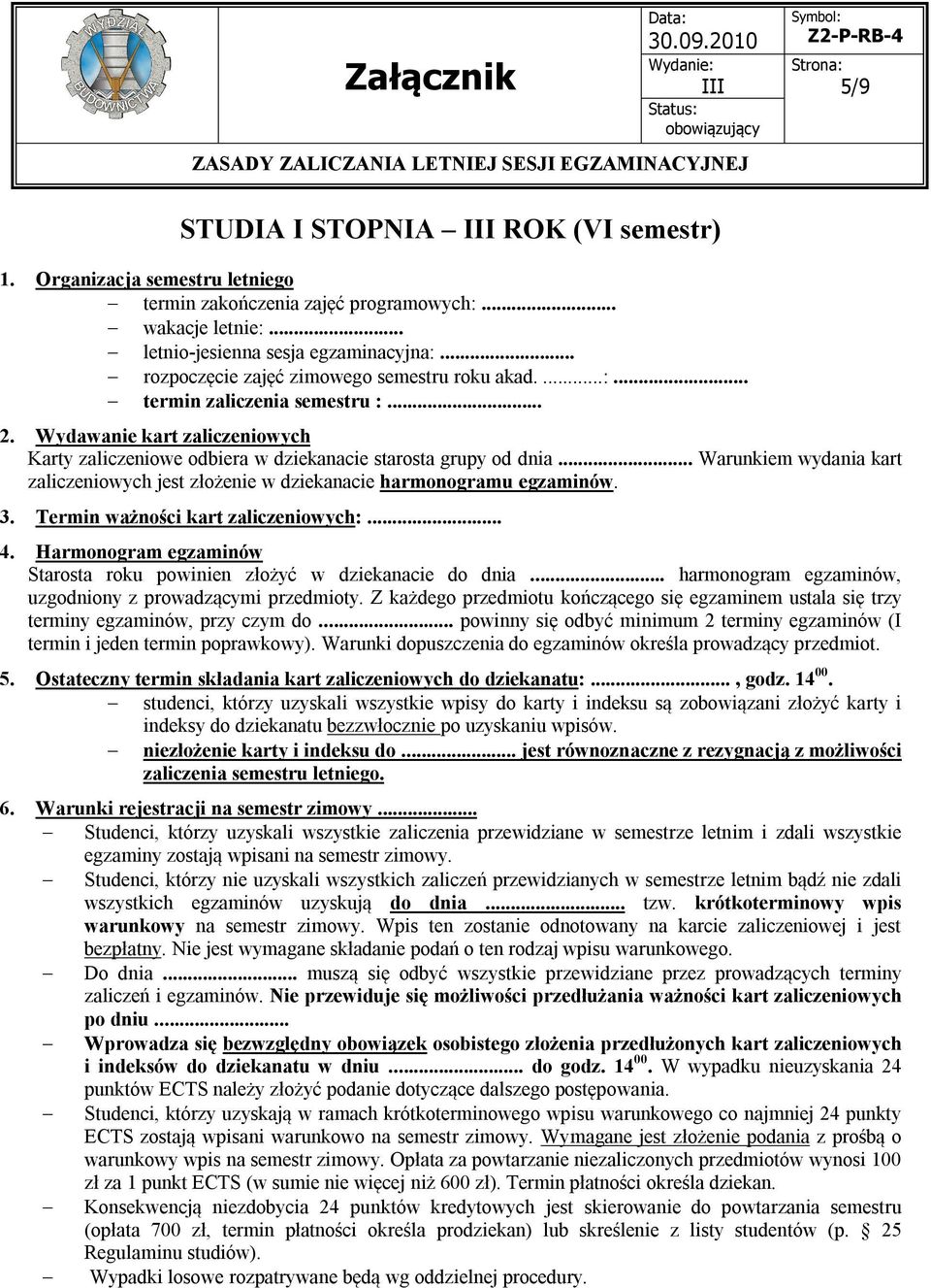 .. Starosta roku powinien złożyć w dziekanacie do dnia... harmonogram egzaminów, terminy egzaminów, przy czym do... powinny się odbyć minimum 2 terminy egzaminów (I 5.