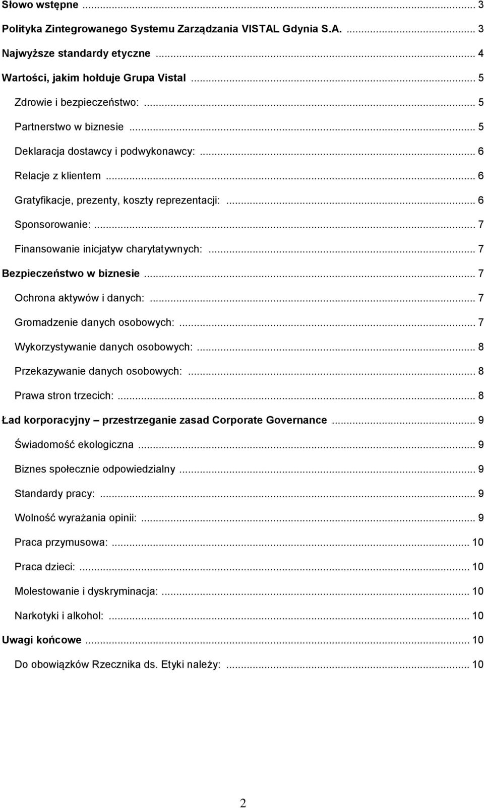 .. 7 Finansowanie inicjatyw charytatywnych:... 7 Bezpieczeństwo w biznesie... 7 Ochrona aktywów i danych:... 7 Gromadzenie danych osobowych:... 7 Wykorzystywanie danych osobowych:.