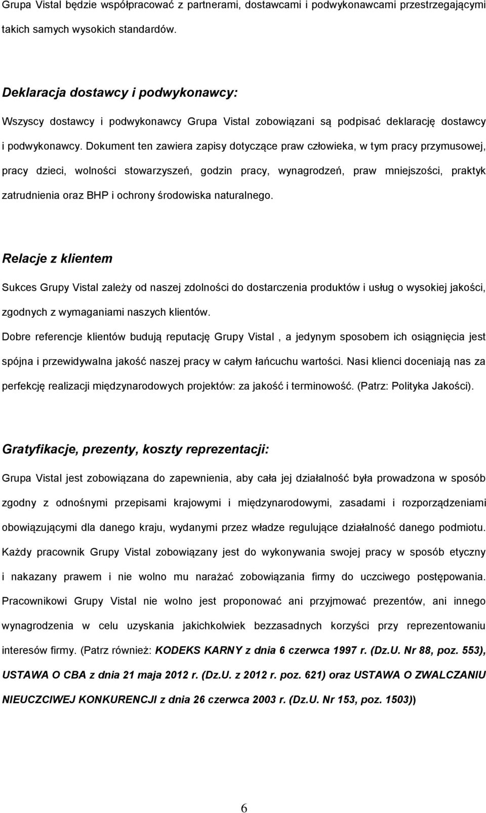 Dokument ten zawiera zapisy dotyczące praw człowieka, w tym pracy przymusowej, pracy dzieci, wolności stowarzyszeń, godzin pracy, wynagrodzeń, praw mniejszości, praktyk zatrudnienia oraz BHP i