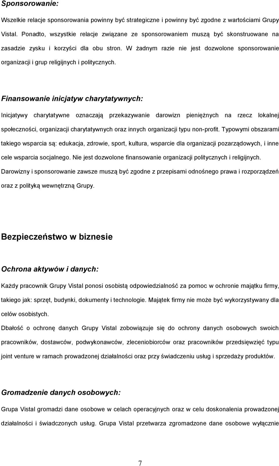 W żadnym razie nie jest dozwolone sponsorowanie organizacji i grup religijnych i politycznych.