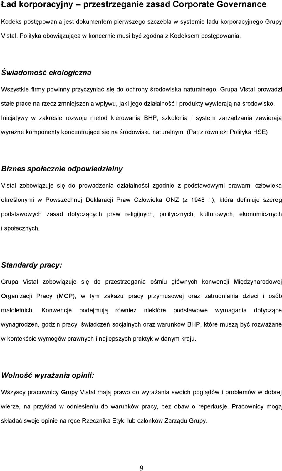 Grupa Vistal prowadzi stałe prace na rzecz zmniejszenia wpływu, jaki jego działalność i produkty wywierają na środowisko.