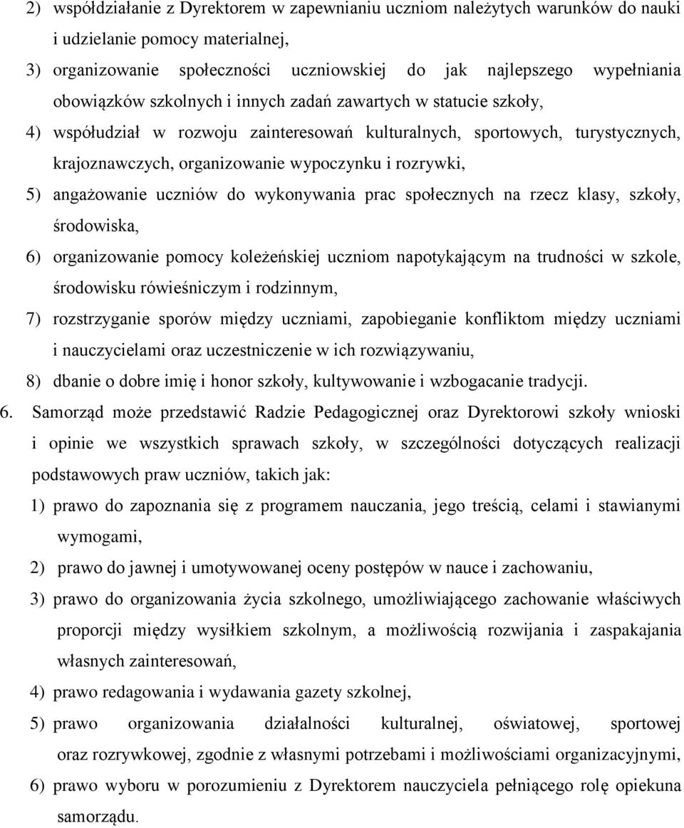 angażowanie uczniów do wykonywania prac społecznych na rzecz klasy, szkoły, środowiska, 6) organizowanie pomocy koleżeńskiej uczniom napotykającym na trudności w szkole, środowisku rówieśniczym i