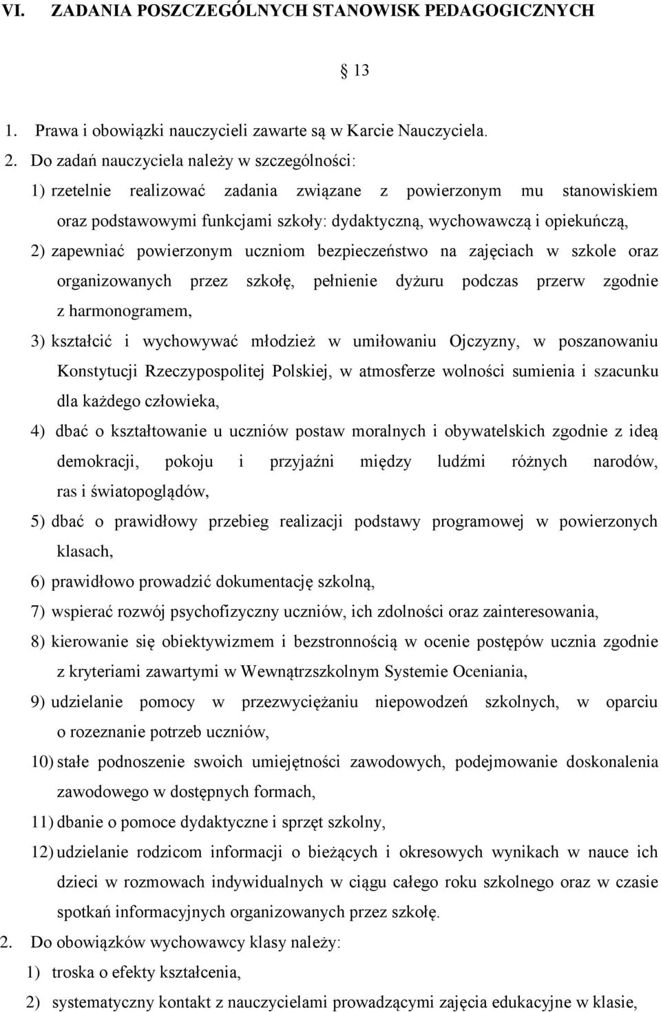 zapewniać powierzonym uczniom bezpieczeństwo na zajęciach w szkole oraz organizowanych przez szkołę, pełnienie dyżuru podczas przerw zgodnie z harmonogramem, 3) kształcić i wychowywać młodzież w
