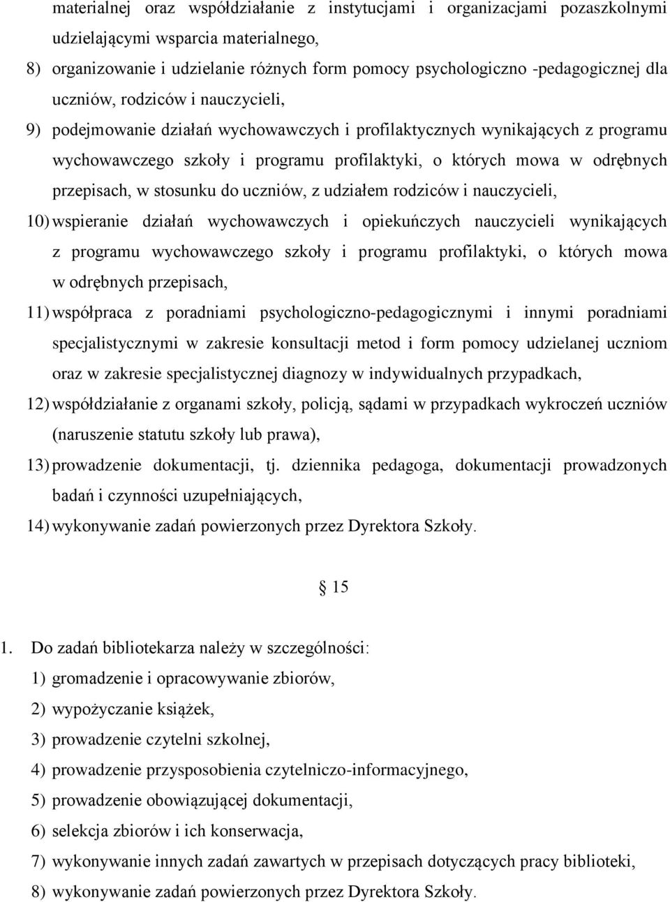 w stosunku do uczniów, z udziałem rodziców i nauczycieli, 10) wspieranie działań wychowawczych i opiekuńczych nauczycieli wynikających z programu wychowawczego szkoły i programu profilaktyki, o