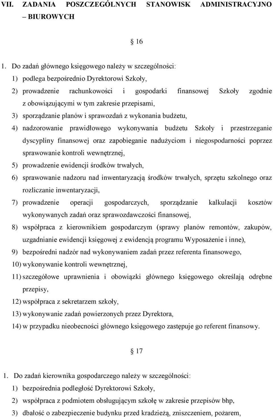 przepisami, 3) sporządzanie planów i sprawozdań z wykonania budżetu, 4) nadzorowanie prawidłowego wykonywania budżetu Szkoły i przestrzeganie dyscypliny finansowej oraz zapobieganie nadużyciom i