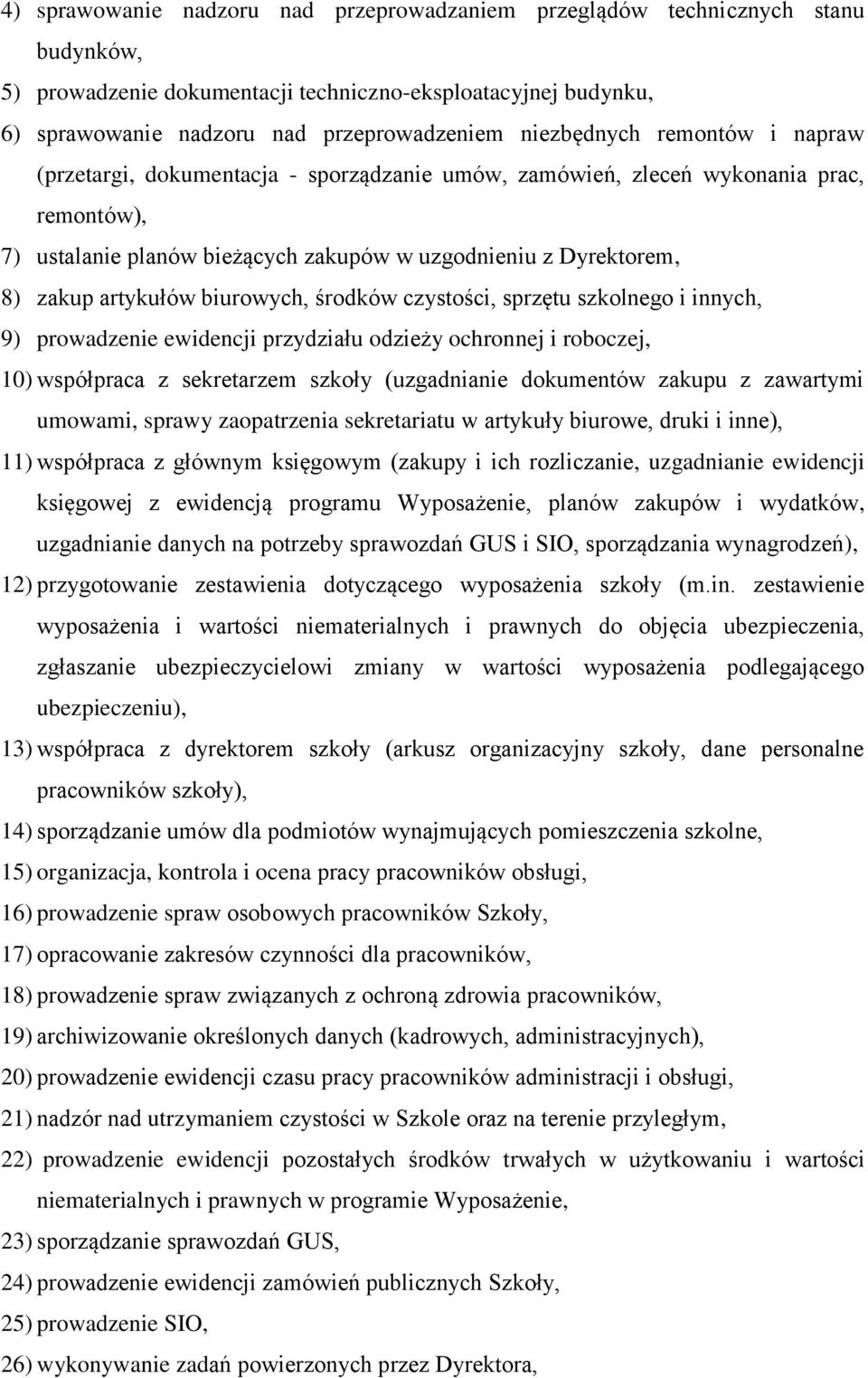 artykułów biurowych, środków czystości, sprzętu szkolnego i innych, 9) prowadzenie ewidencji przydziału odzieży ochronnej i roboczej, 10) współpraca z sekretarzem szkoły (uzgadnianie dokumentów