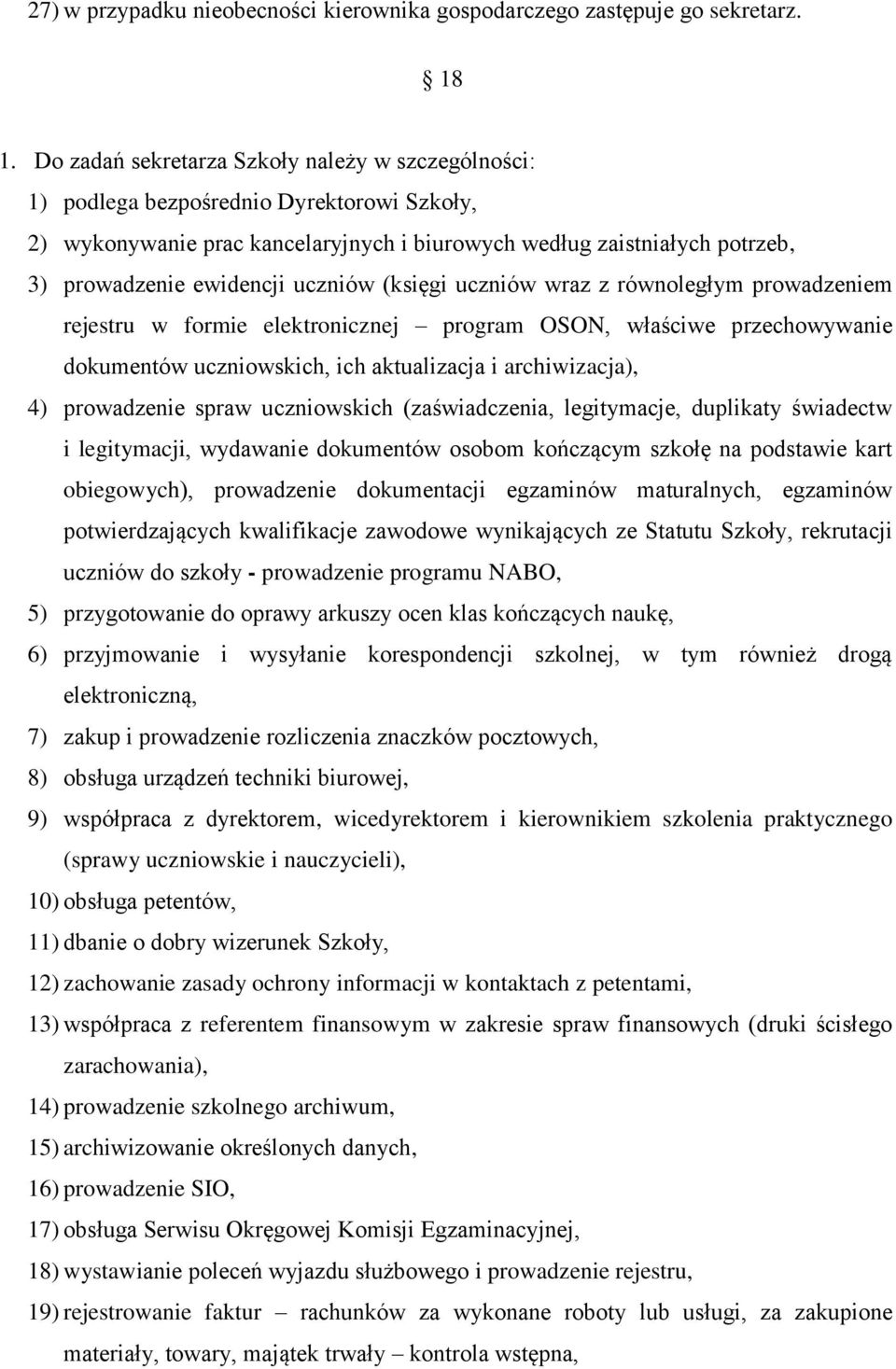 uczniów (księgi uczniów wraz z równoległym prowadzeniem rejestru w formie elektronicznej program OSON, właściwe przechowywanie dokumentów uczniowskich, ich aktualizacja i archiwizacja), 4)