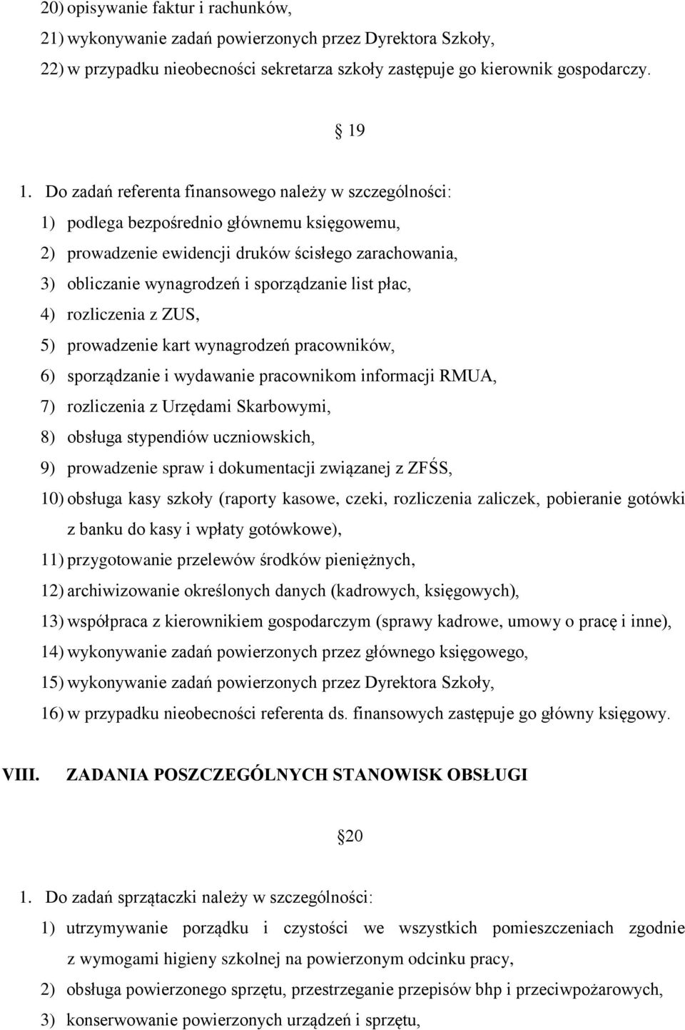 list płac, 4) rozliczenia z ZUS, 5) prowadzenie kart wynagrodzeń pracowników, 6) sporządzanie i wydawanie pracownikom informacji RMUA, 7) rozliczenia z Urzędami Skarbowymi, 8) obsługa stypendiów