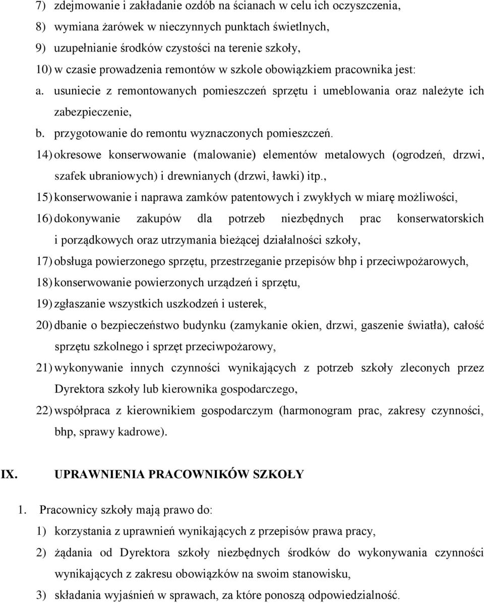 przygotowanie do remontu wyznaczonych pomieszczeń. 14) okresowe konserwowanie (malowanie) elementów metalowych (ogrodzeń, drzwi, szafek ubraniowych) i drewnianych (drzwi, ławki) itp.