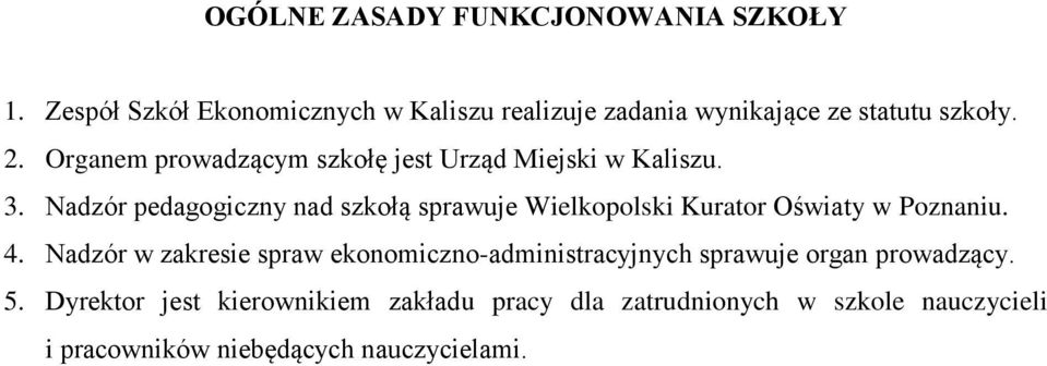 Organem prowadzącym szkołę jest Urząd Miejski w Kaliszu. 3.
