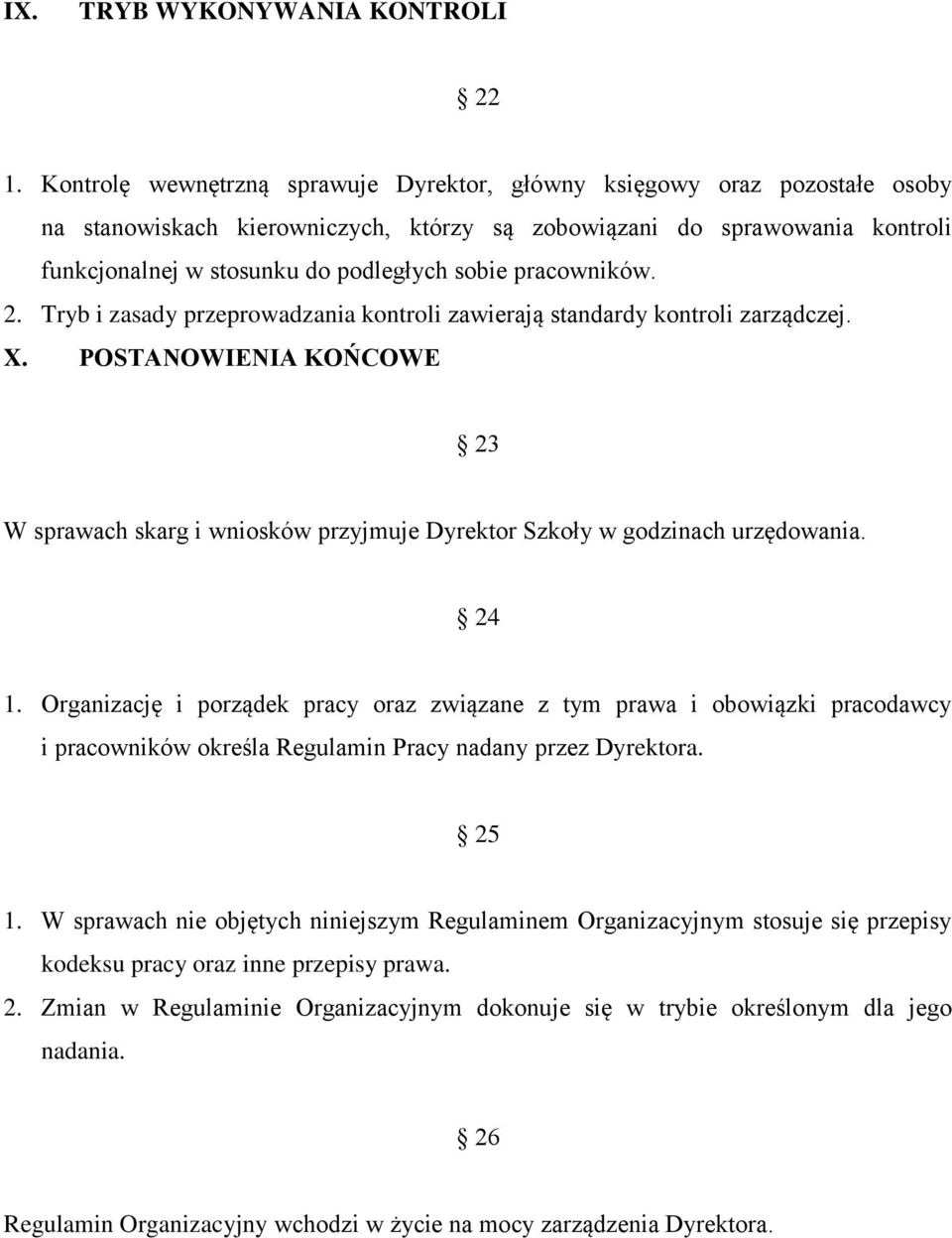 pracowników. 2. Tryb i zasady przeprowadzania kontroli zawierają standardy kontroli zarządczej. X.