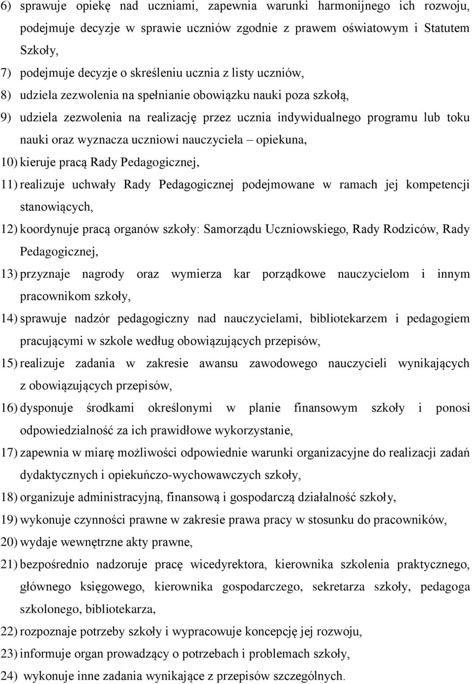 nauczyciela opiekuna, 10) kieruje pracą Rady Pedagogicznej, 11) realizuje uchwały Rady Pedagogicznej podejmowane w ramach jej kompetencji stanowiących, 12) koordynuje pracą organów szkoły: Samorządu