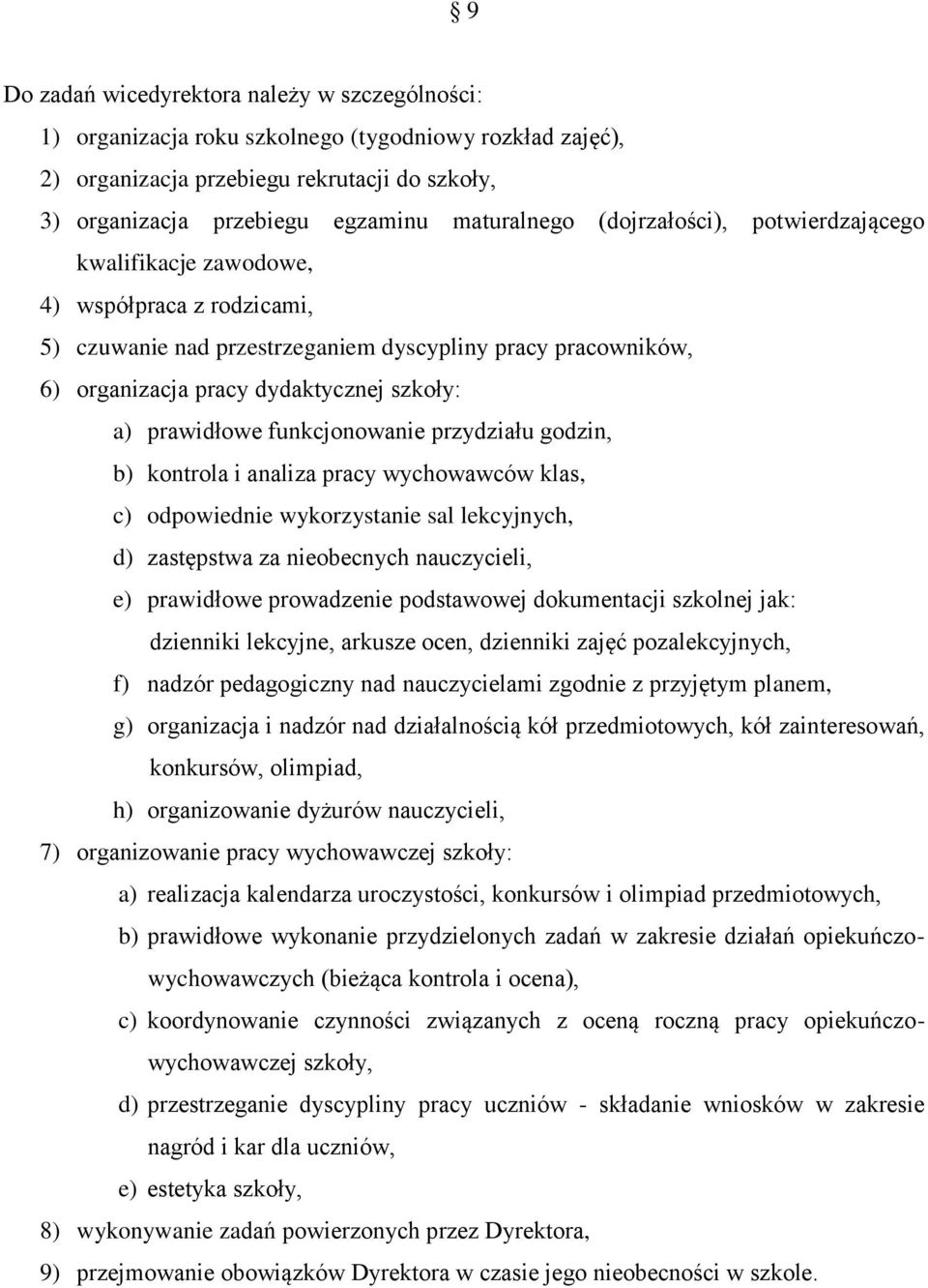 funkcjonowanie przydziału godzin, b) kontrola i analiza pracy wychowawców klas, c) odpowiednie wykorzystanie sal lekcyjnych, d) zastępstwa za nieobecnych nauczycieli, e) prawidłowe prowadzenie