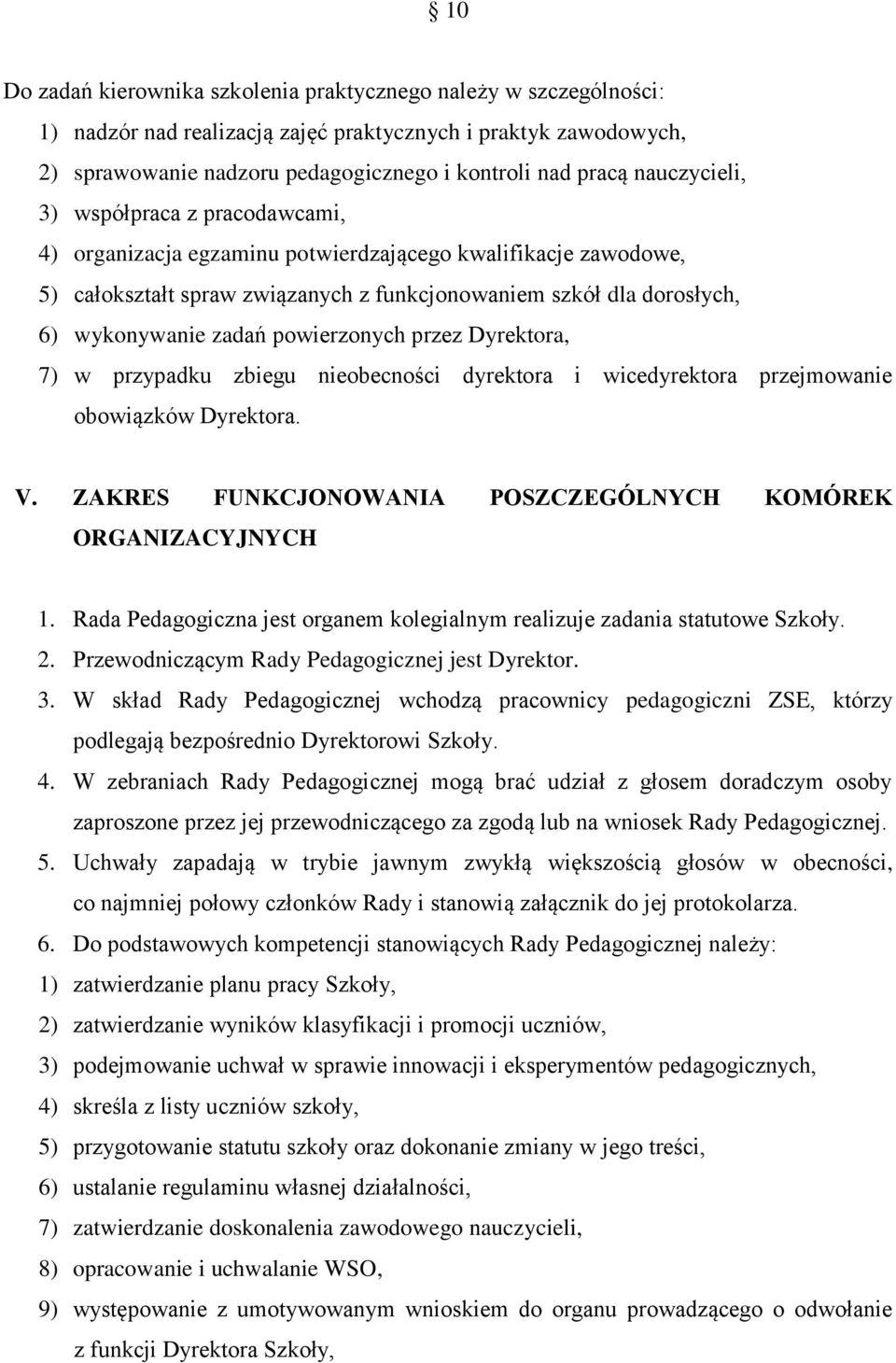 powierzonych przez Dyrektora, 7) w przypadku zbiegu nieobecności dyrektora i wicedyrektora przejmowanie obowiązków Dyrektora. V. ZAKRES FUNKCJONOWANIA POSZCZEGÓLNYCH KOMÓREK ORGANIZACYJNYCH 1.