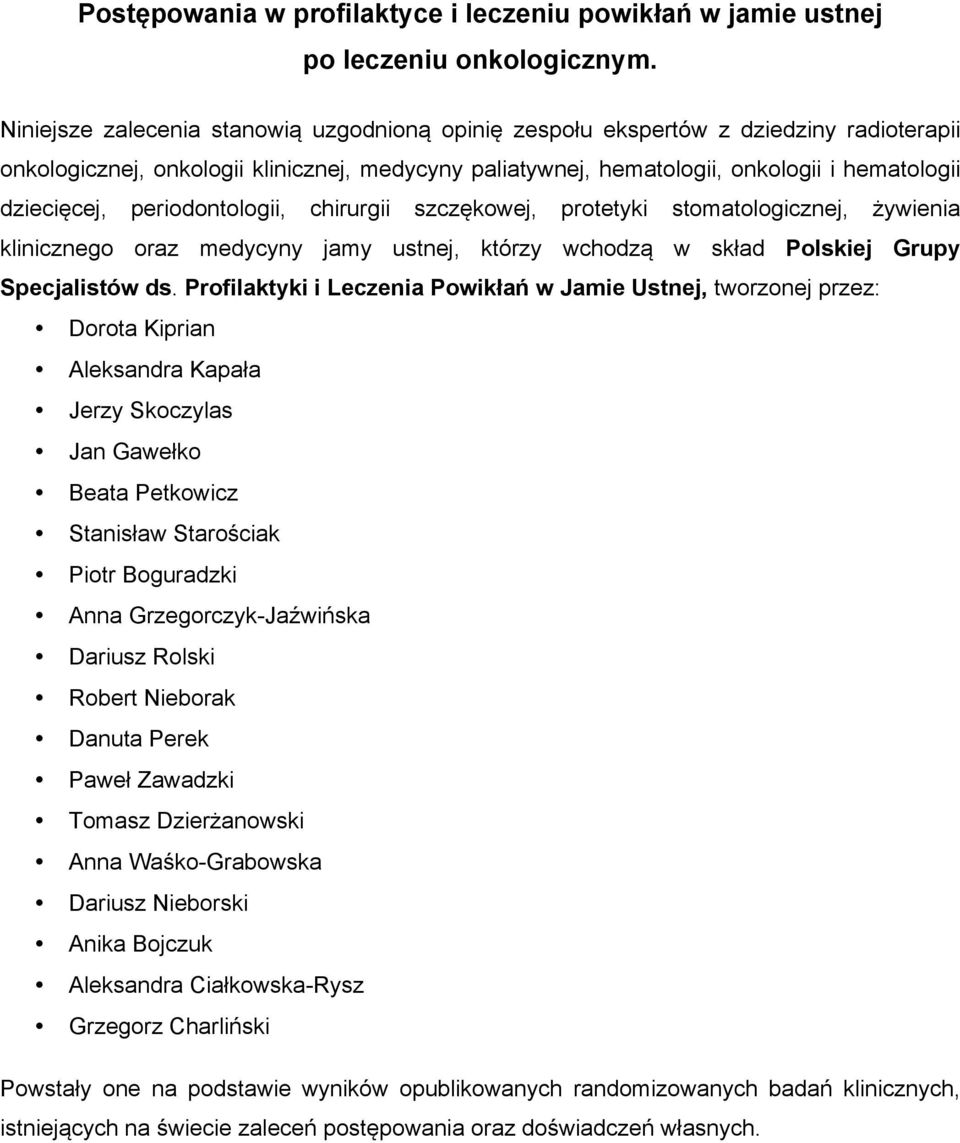periodontologii, chirurgii szczękowej, protetyki stomatologicznej, żywienia klinicznego oraz medycyny jamy ustnej, którzy wchodzą w skład Polskiej Grupy Specjalistów ds.