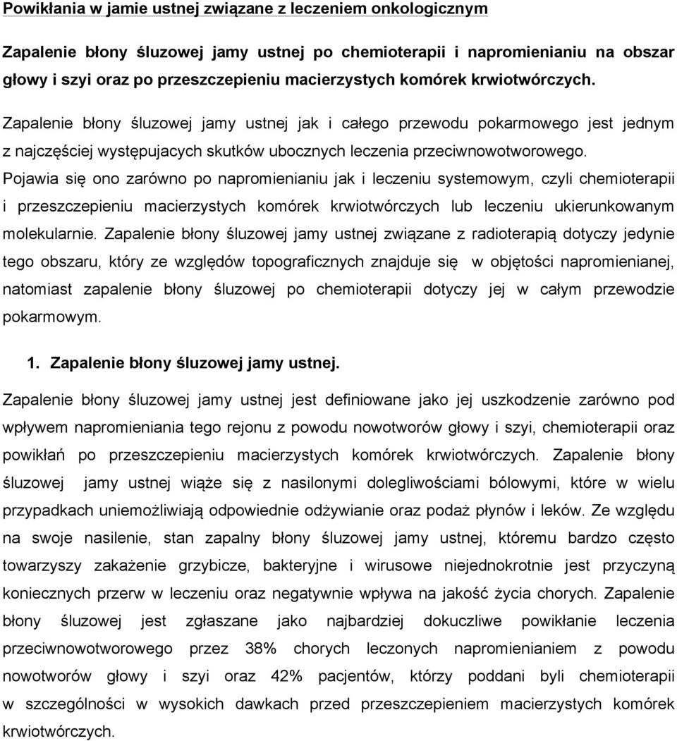 Pojawia się ono zarówno po napromienianiu jak i leczeniu systemowym, czyli chemioterapii i przeszczepieniu macierzystych komórek krwiotwórczych lub leczeniu ukierunkowanym molekularnie.