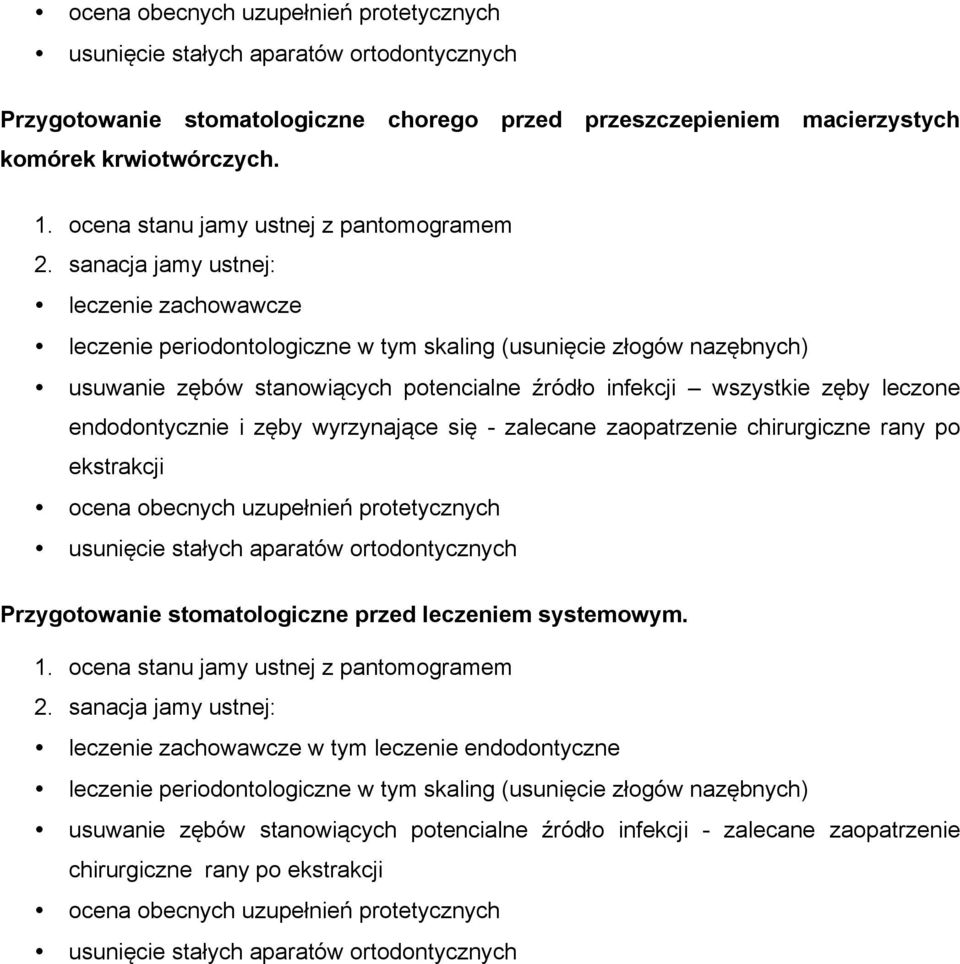 sanacja jamy ustnej: leczenie zachowawcze leczenie periodontologiczne w tym skaling (usunięcie złogów nazębnych) usuwanie zębów stanowiących potencialne źródło infekcji wszystkie zęby leczone