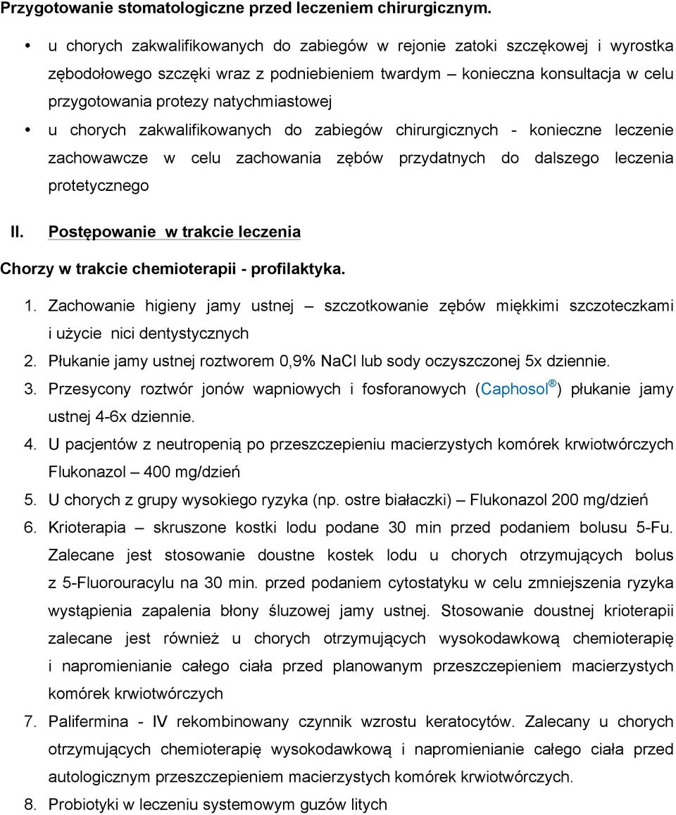 chorych zakwalifikowanych do zabiegów chirurgicznych - konieczne leczenie zachowawcze w celu zachowania zębów przydatnych do dalszego leczenia protetycznego II.