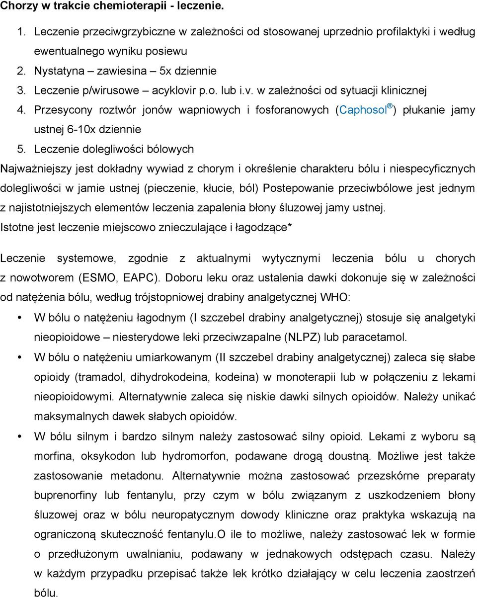 Leczenie dolegliwości bólowych Najważniejszy jest dokładny wywiad z chorym i określenie charakteru bólu i niespecyficznych dolegliwości w jamie ustnej (pieczenie, kłucie, ból) Postepowanie