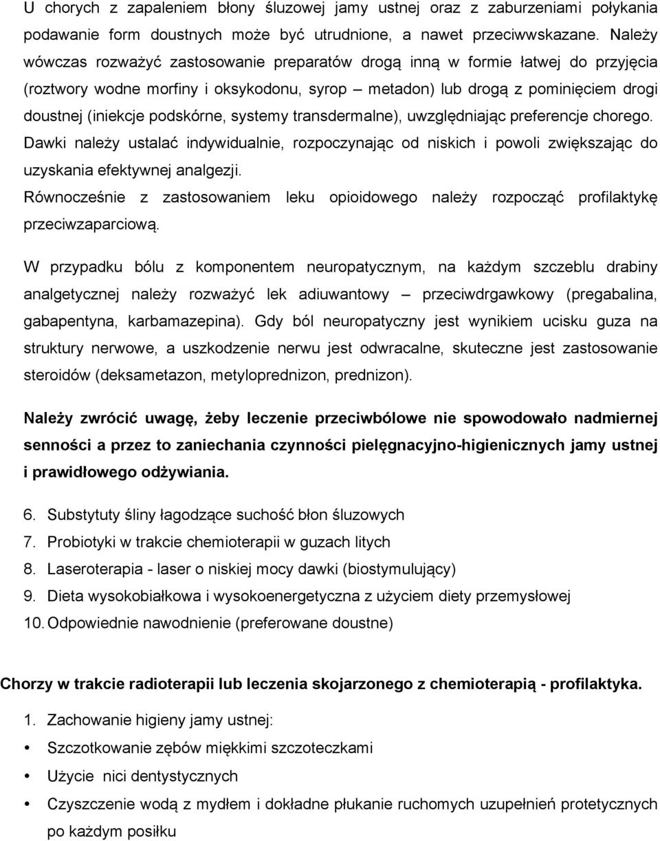 podskórne, systemy transdermalne), uwzględniając preferencje chorego. Dawki należy ustalać indywidualnie, rozpoczynając od niskich i powoli zwiększając do uzyskania efektywnej analgezji.
