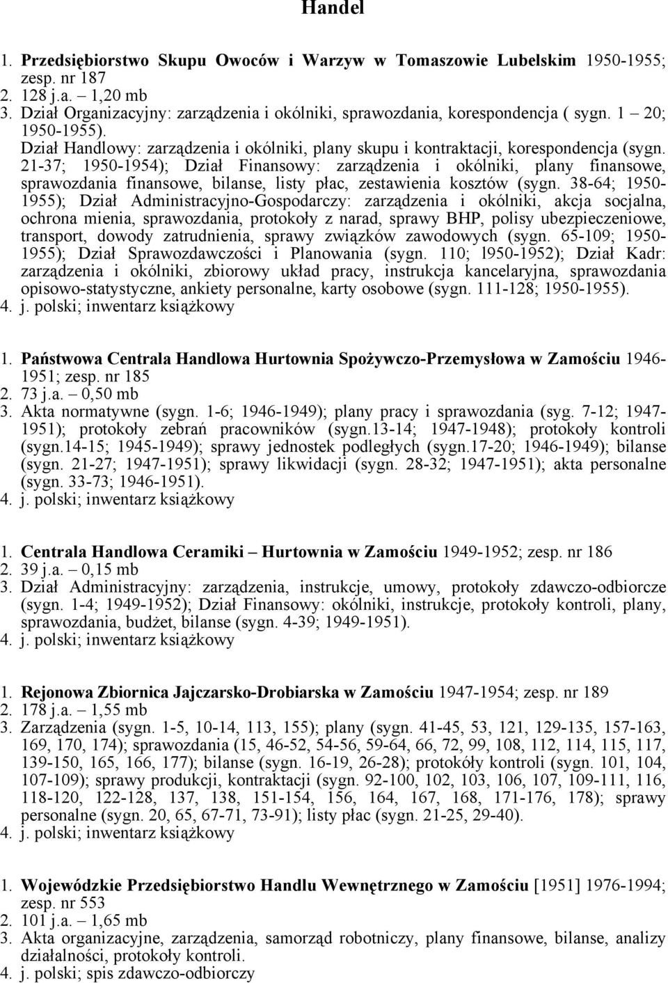 21-37; 1950-1954); Dział Finansowy: zarządzenia i okólniki, plany finansowe, sprawozdania finansowe, bilanse, listy płac, zestawienia kosztów (sygn.