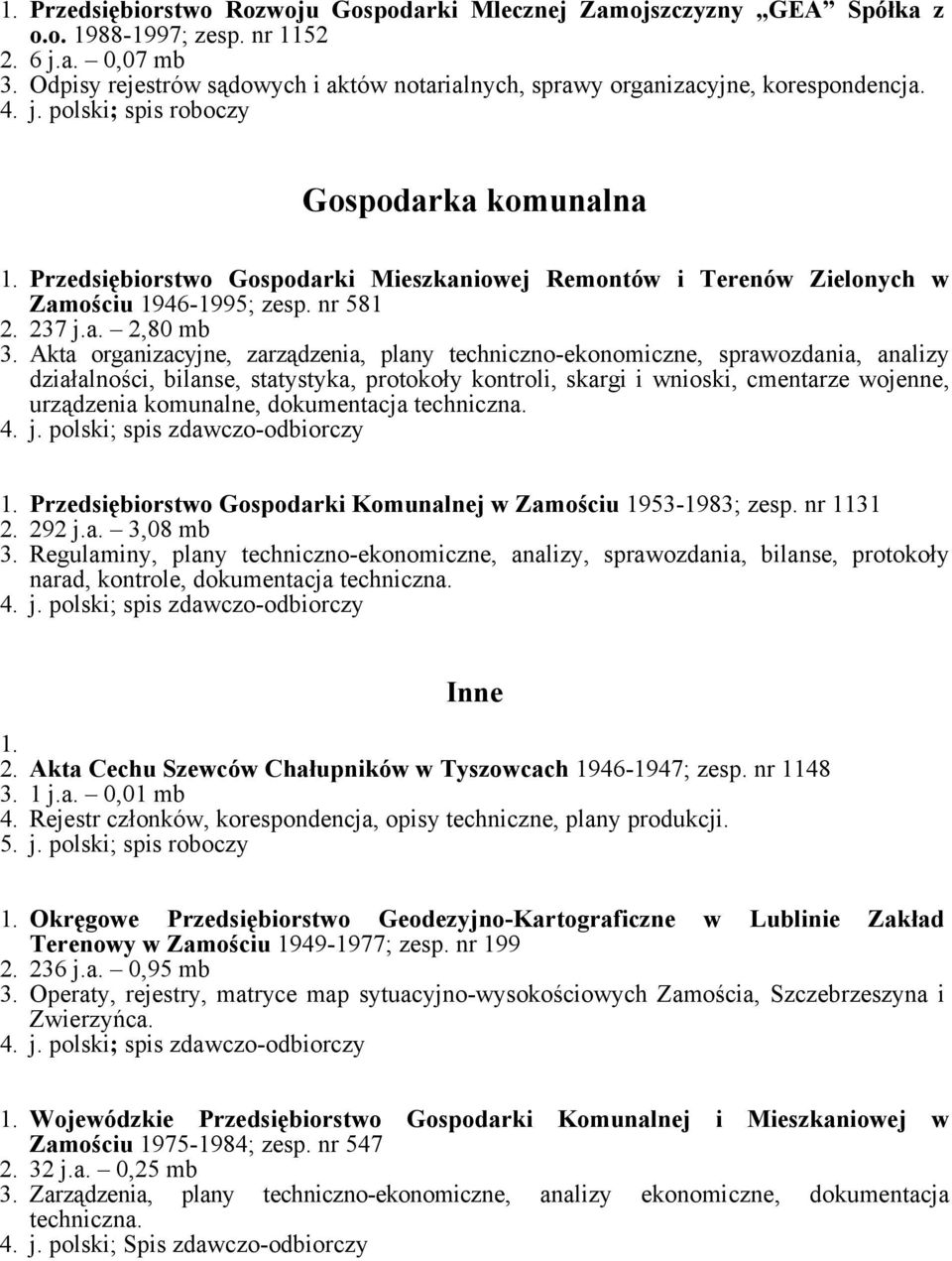 Przedsiębiorstwo Gospodarki Mieszkaniowej Remontów i Terenów Zielonych w Zamościu 1946-1995; zesp. nr 581 2. 237 j.a. 2,80 mb 3.