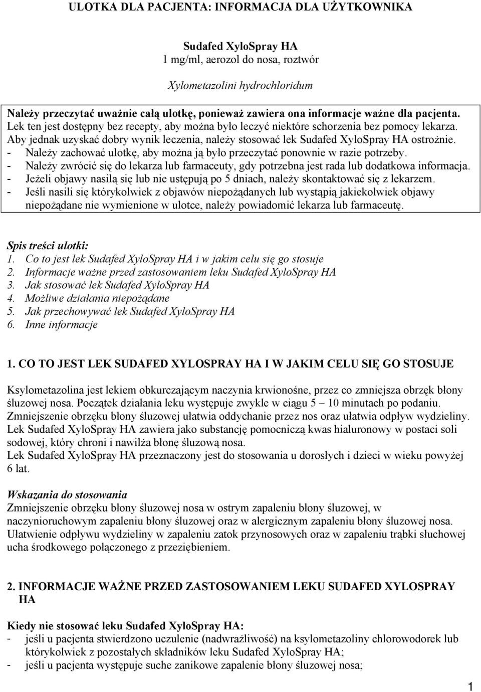 Aby jednak uzyskać dobry wynik leczenia, należy stosować lek Sudafed XyloSpray HA ostrożnie. - Należy zachować ulotkę, aby można ją było przeczytać ponownie w razie potrzeby.