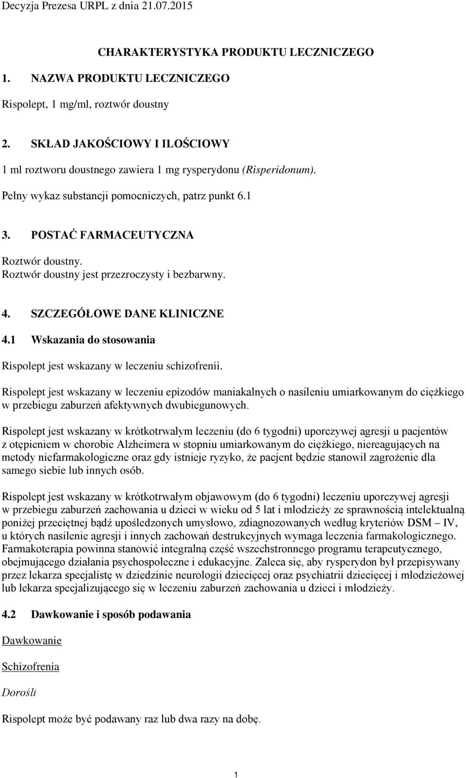 1 Wskazania do stosowania Rispolept jest wskazany w leczeniu schizofrenii.