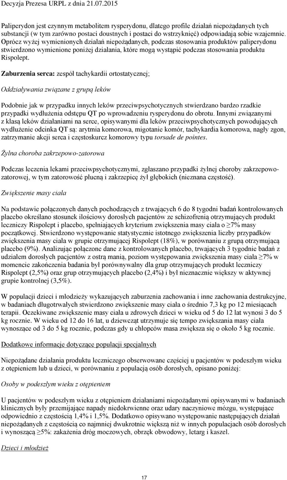 Zaburzenia serca: zespół tachykardii ortostatycznej; Oddziaływania związane z grupą leków Podobnie jak w przypadku innych leków przeciwpsychotycznych stwierdzano bardzo rzadkie przypadki wydłużenia
