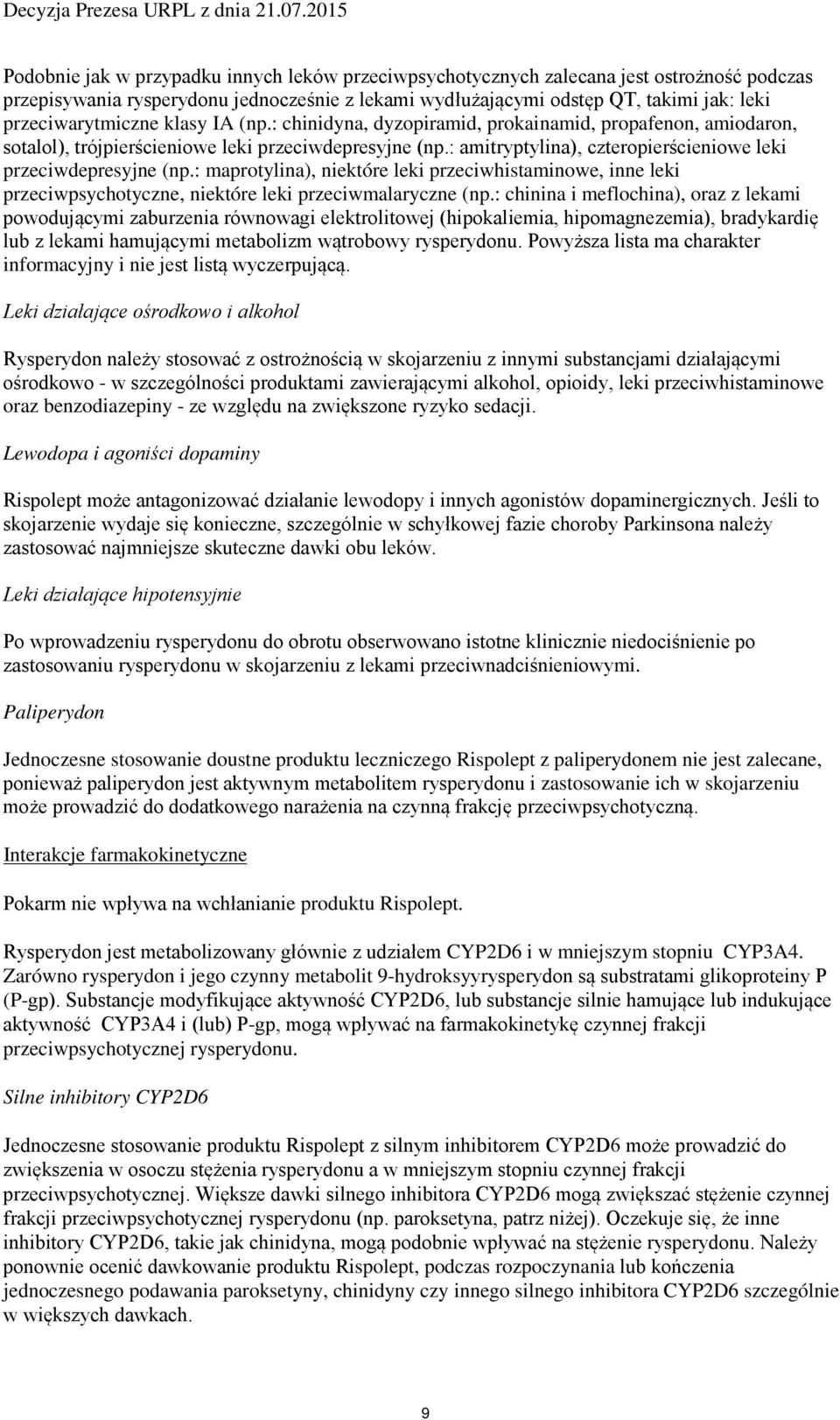 : amitryptylina), czteropierścieniowe leki przeciwdepresyjne (np.: maprotylina), niektóre leki przeciwhistaminowe, inne leki przeciwpsychotyczne, niektóre leki przeciwmalaryczne (np.