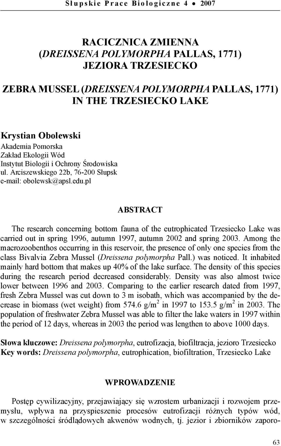 pl ABSTRACT The research concerning bottom fauna of the eutrophicated Trzesiecko Lake was carried out in spring 1996, autumn 1997, autumn 2002 and spring 2003.