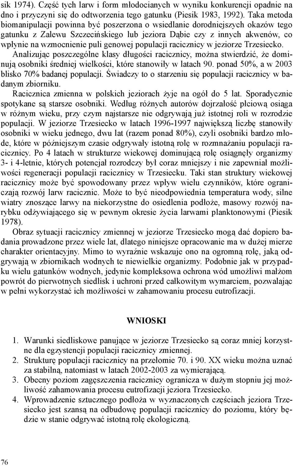 genowej populacji racicznicy w jeziorze Trzesiecko. Analizując poszczególne klasy długości racicznicy, moŝna stwierdzić, Ŝe dominują osobniki średniej wielkości, które stanowiły w latach 90.