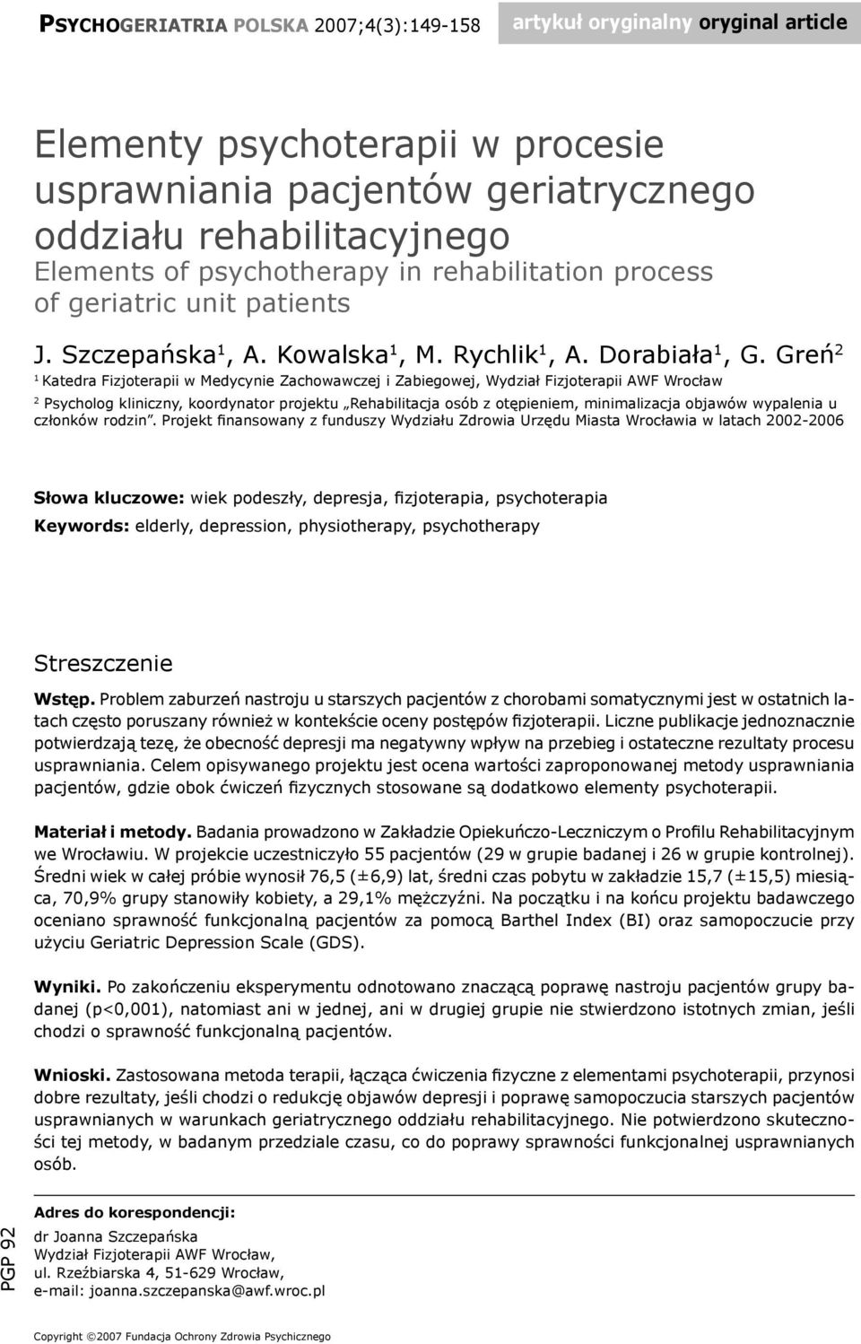 Greń 2 1 Katedra Fizjoterapii w Medycynie Zachowawczej i Zabiegowej, Wydział Fizjoterapii AWF Wrocław 2 Psycholog kliniczny, koordynator projektu Rehabilitacja osób z otępieniem, minimalizacja