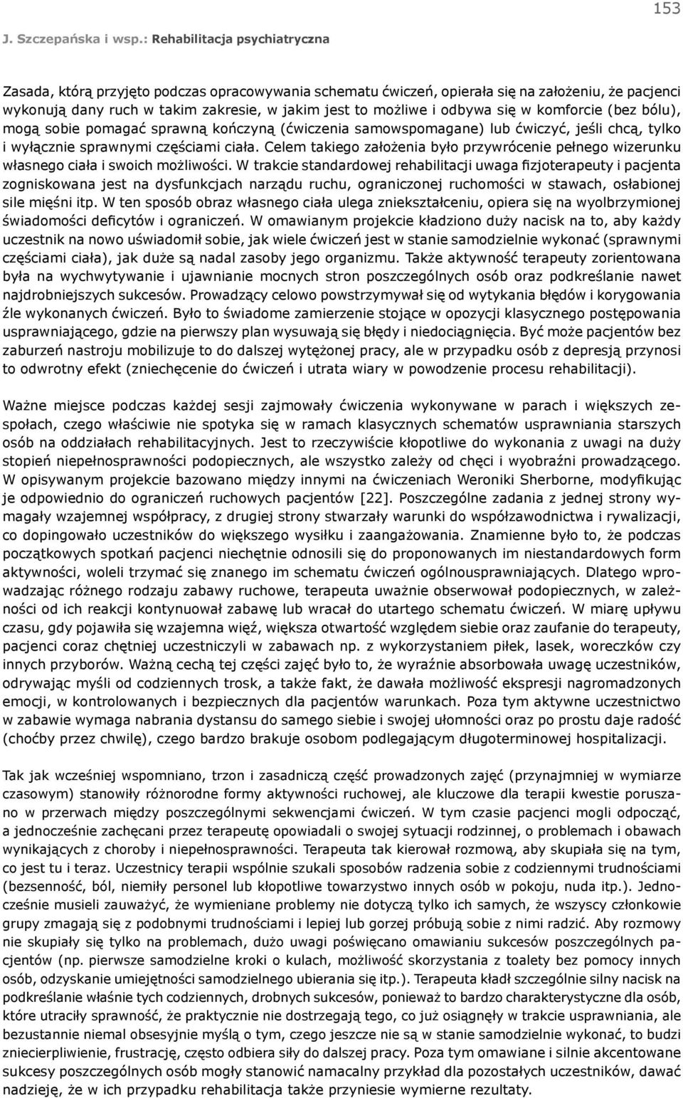 Celem takiego założenia było przywrócenie pełnego wizerunku własnego ciała i swoich możliwości.