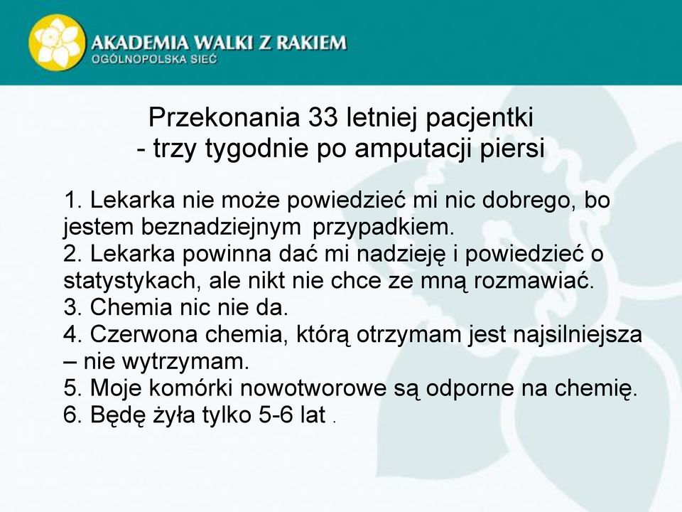 Lekarka powinna dać mi nadzieję i powiedzieć o statystykach, ale nikt nie chce ze mną rozmawiać. 3.