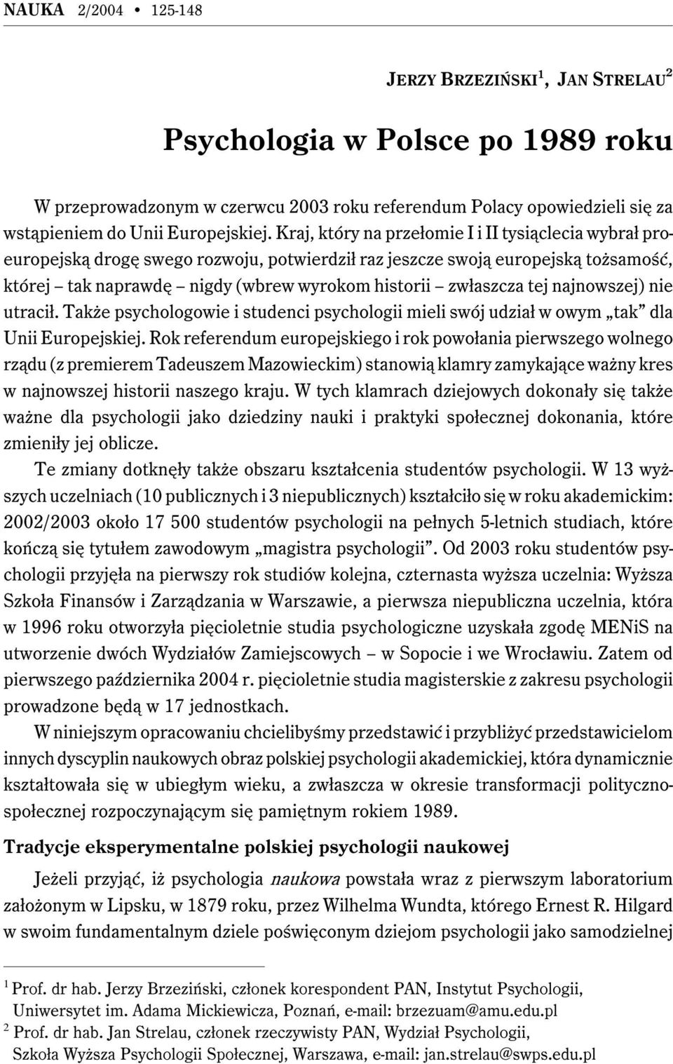 tej najnowszej) nie utracił. Także psychologowie i studenci psychologii mieli swój udział w owym tak dla Unii Europejskiej.