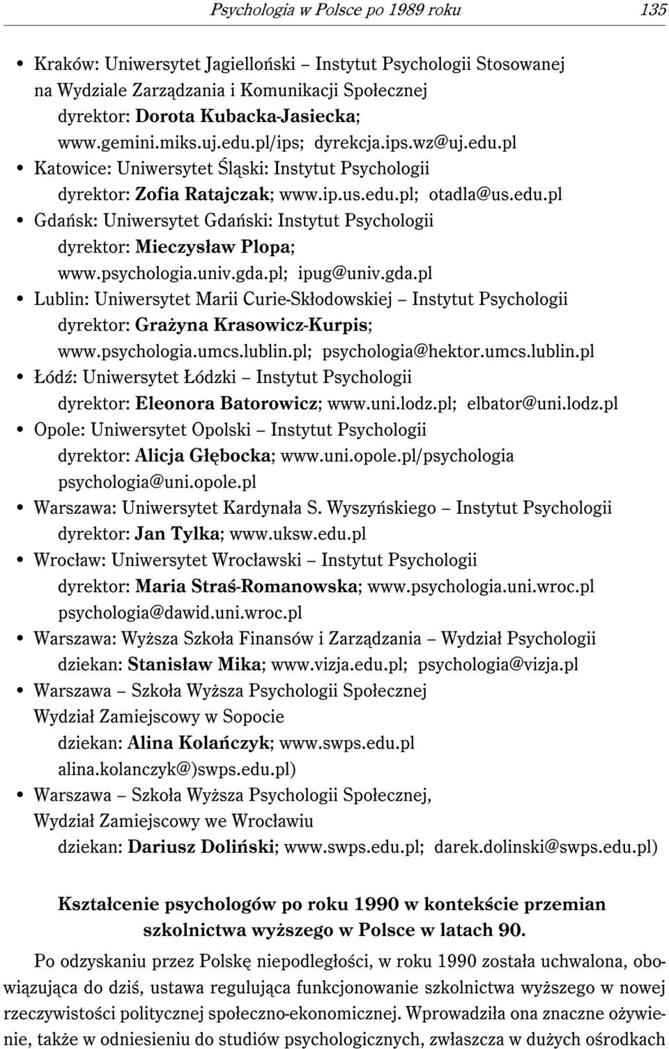 psychologia.univ.gda.pl; ipug@univ.gda.pl Lublin: Uniwersytet Marii Curie-Skłodowskiej Instytut Psychologii dyrektor: Grażyna Krasowicz-Kurpis; www.psychologia.umcs.lublin.