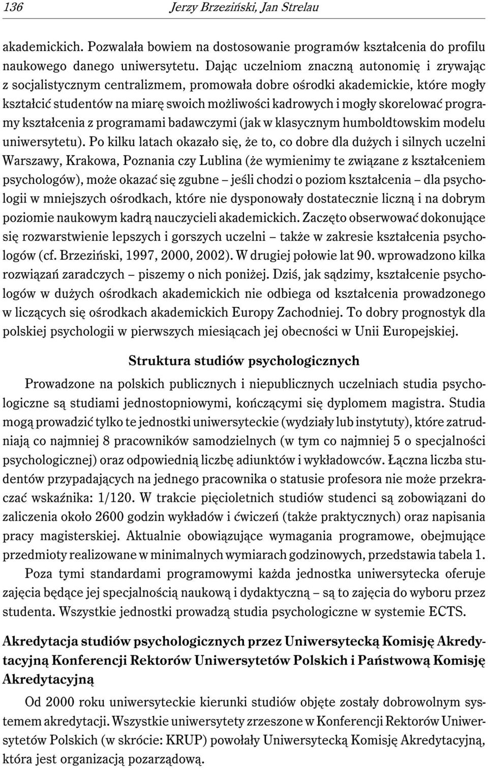 skorelować programy kształcenia z programami badawczymi (jak w klasycznym humboldtowskim modelu uniwersytetu).