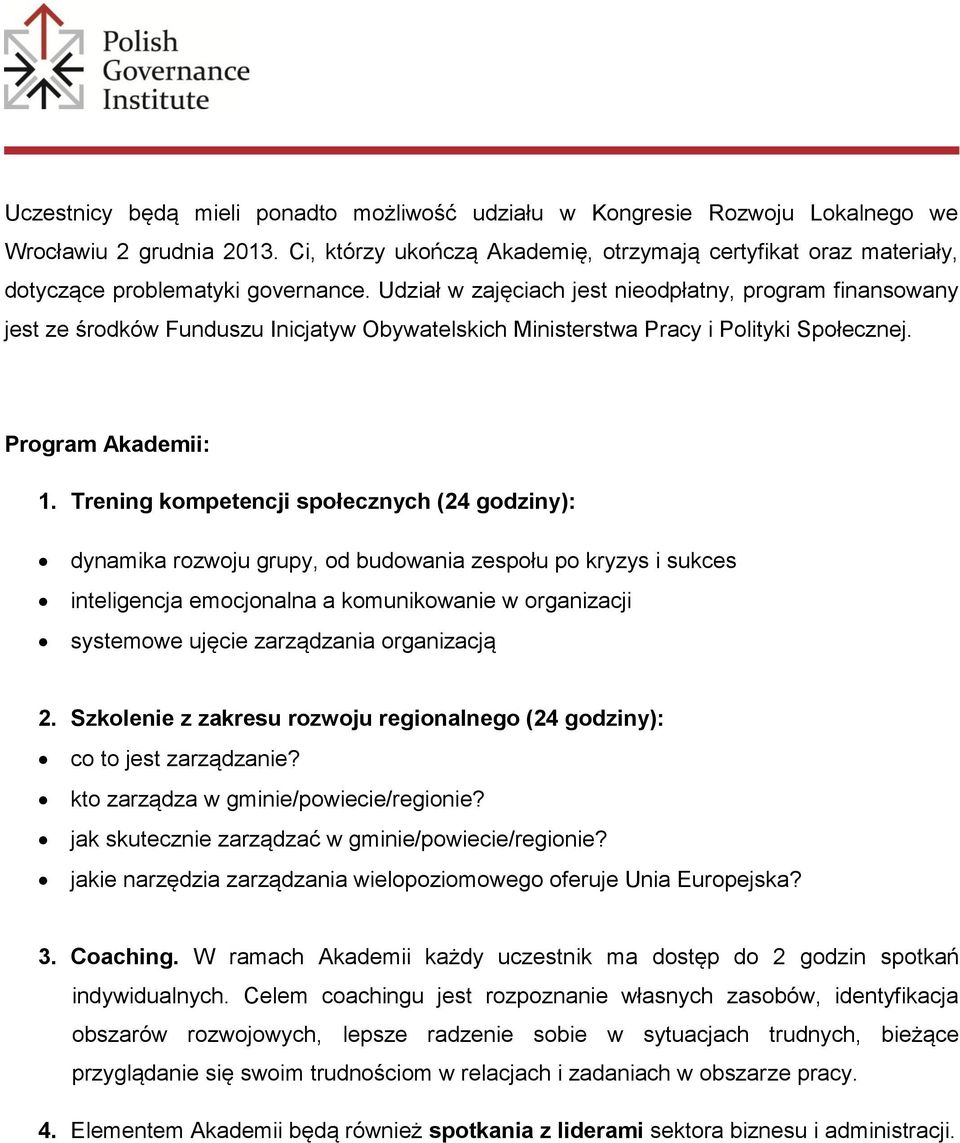 Udział w zajęciach jest nieodpłatny, program finansowany jest ze środków Funduszu Inicjatyw Obywatelskich Ministerstwa Pracy i Polityki Społecznej. Program Akademii: 1.